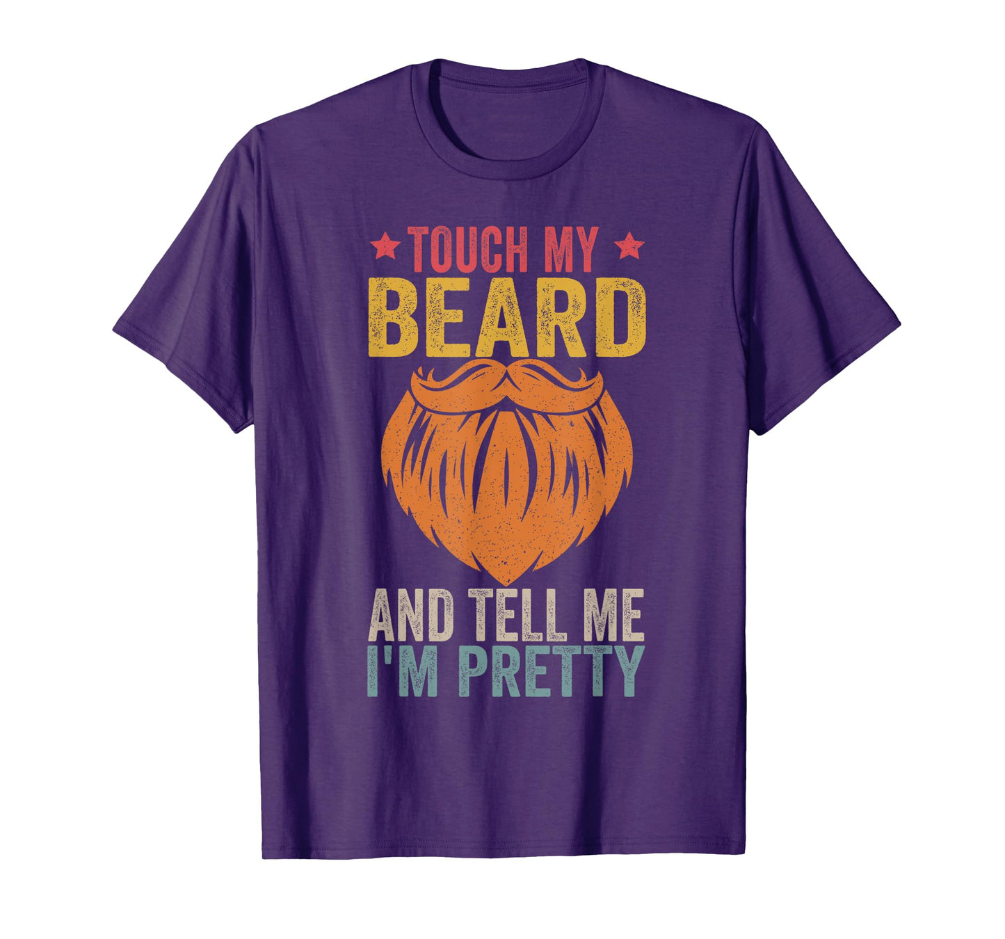 Touch My Beard and Tell Me I'm Pretty Funny Fathers Day T-Shirt