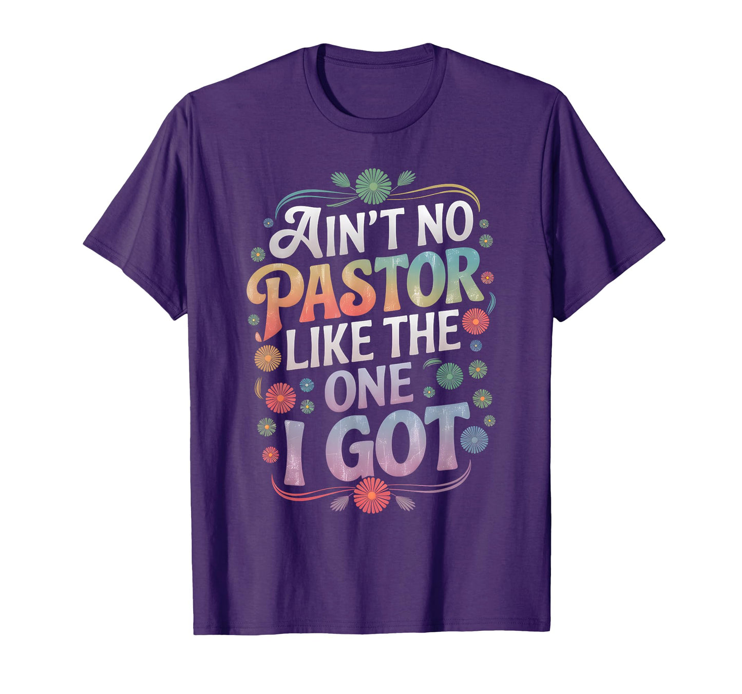 Ain't No Pastor Like The One I Got Faith Lover T-Shirt