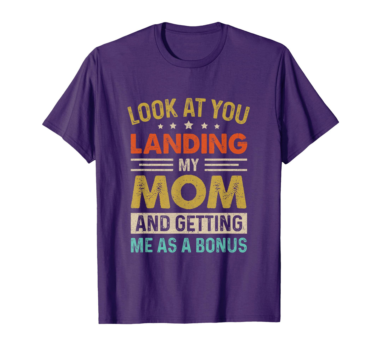 Look At You Landing My Mom And Getting Me As A Bonus T-Shirt