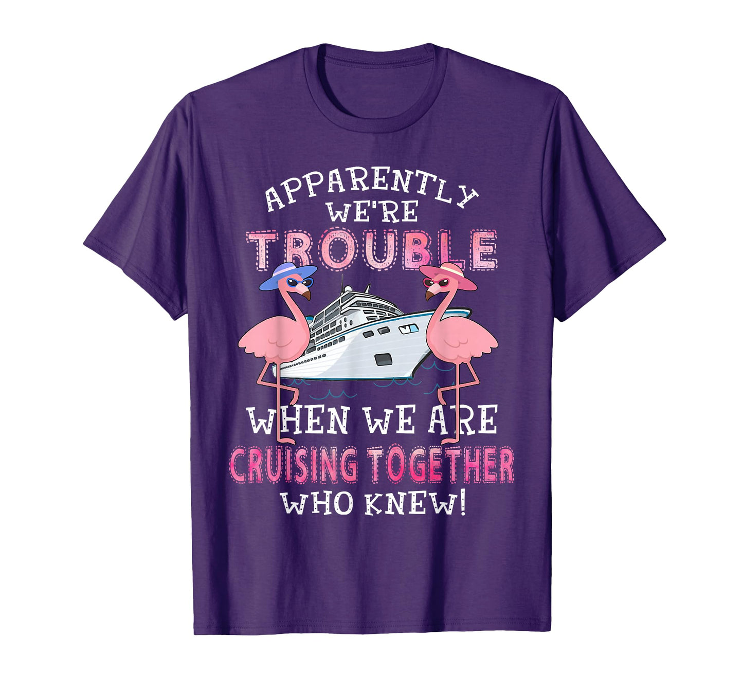 Apparently We're Trouble When We Are Cruising Together T-Shirt