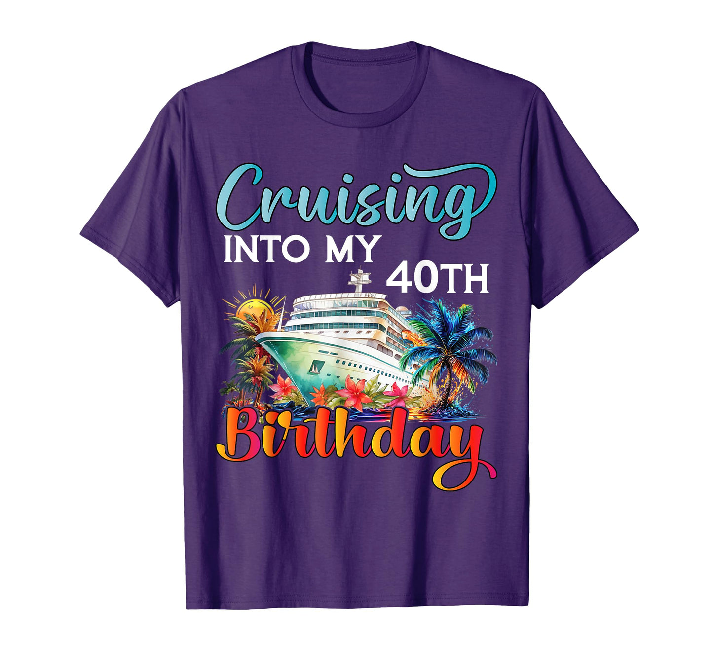 Cruising Into My 40th Birthday Cruise Birthday Trip Vacation T-Shirt