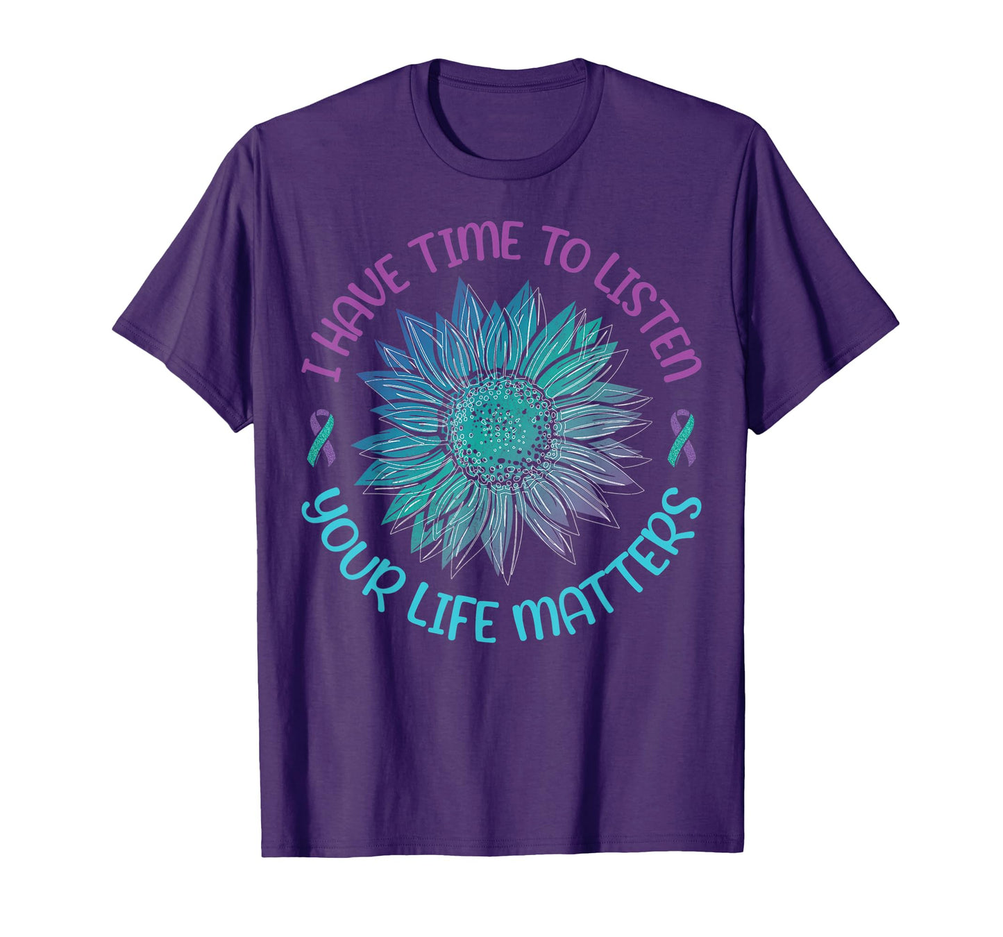 I Have Time To Listen Your Life Matters Suicide Awareness T-Shirt