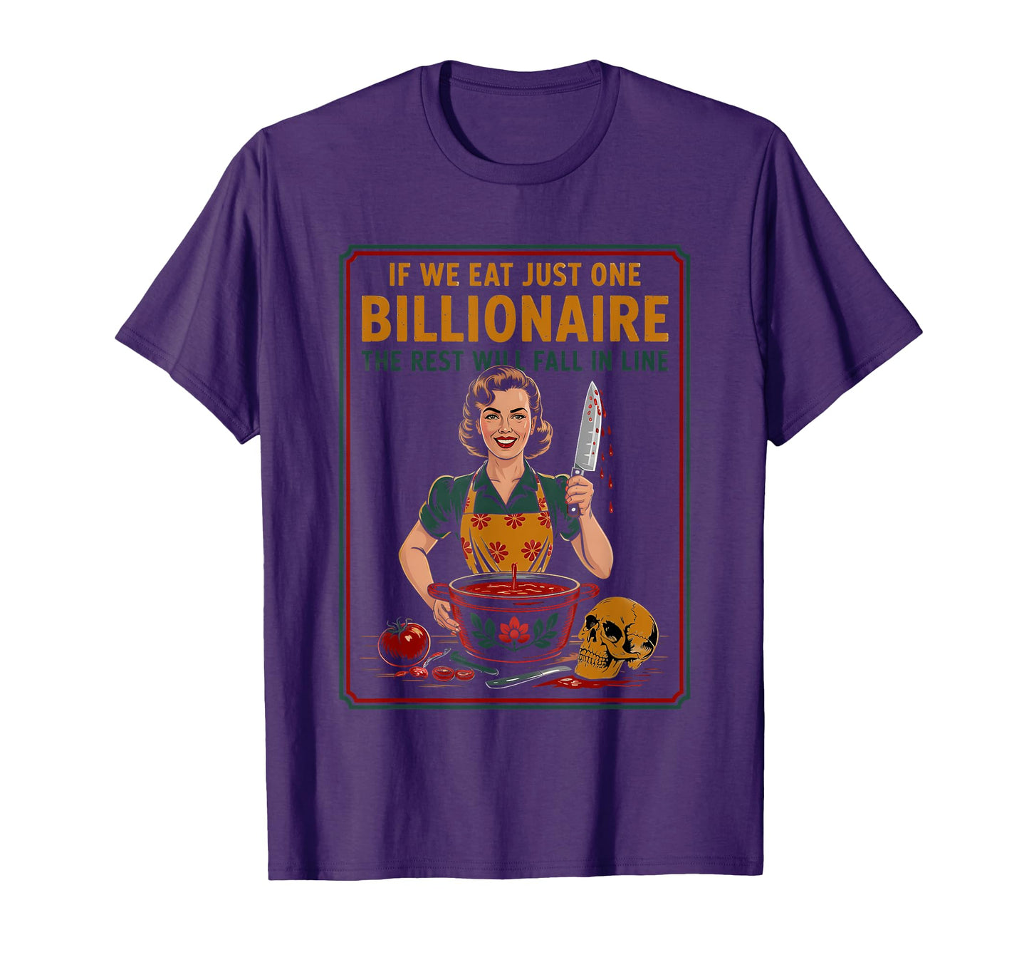 If We Eat Just One Billionaire The Rest Will Fall in Line T-Shirt