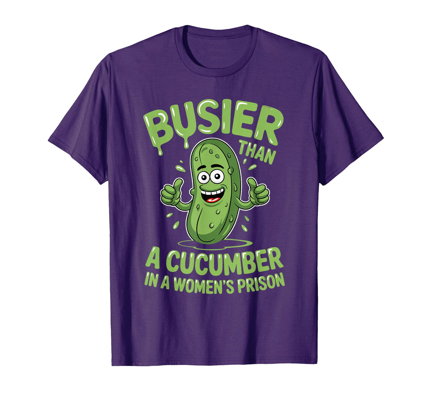 Funny Busier Than A Cucumber In A Women's Prison T-Shirt