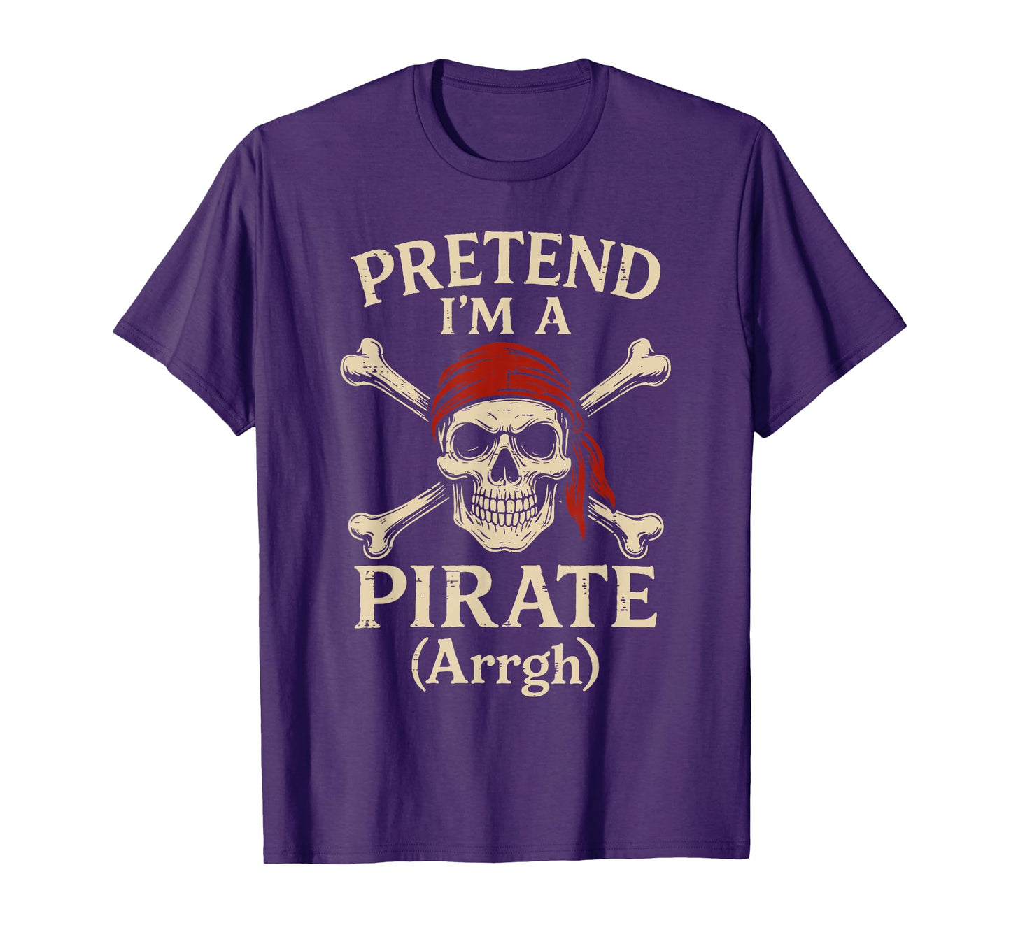 Pretend Im A Pirate Arrgh Skull Crossbones Men Women Kids T-Shirt