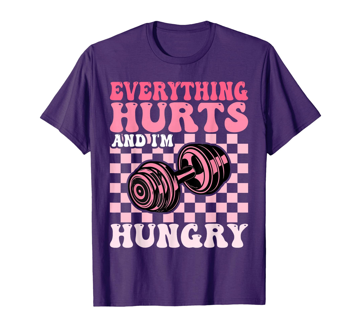 Everything Hurts and I'm Hungry Funny Workout Gym Fitness T-Shirt
