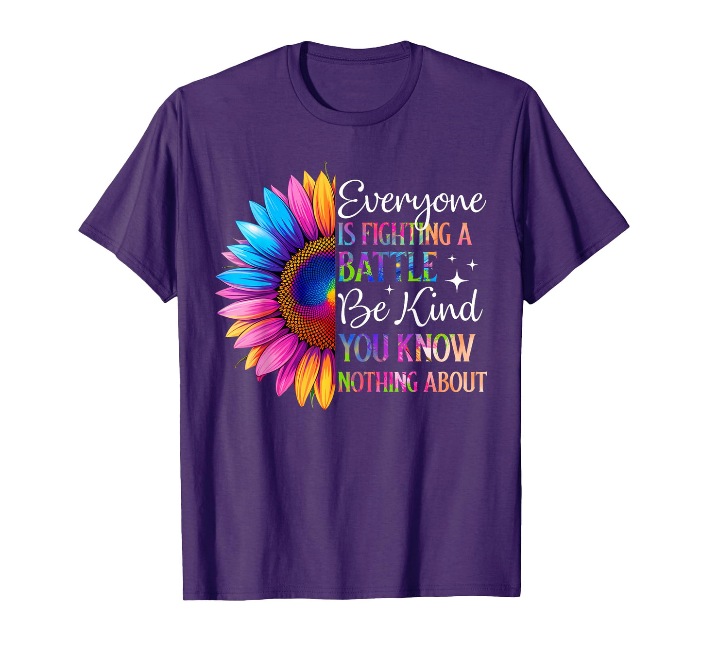 Be Kind Everyone is Fighting A Battle You Know Nothing About T-Shirt