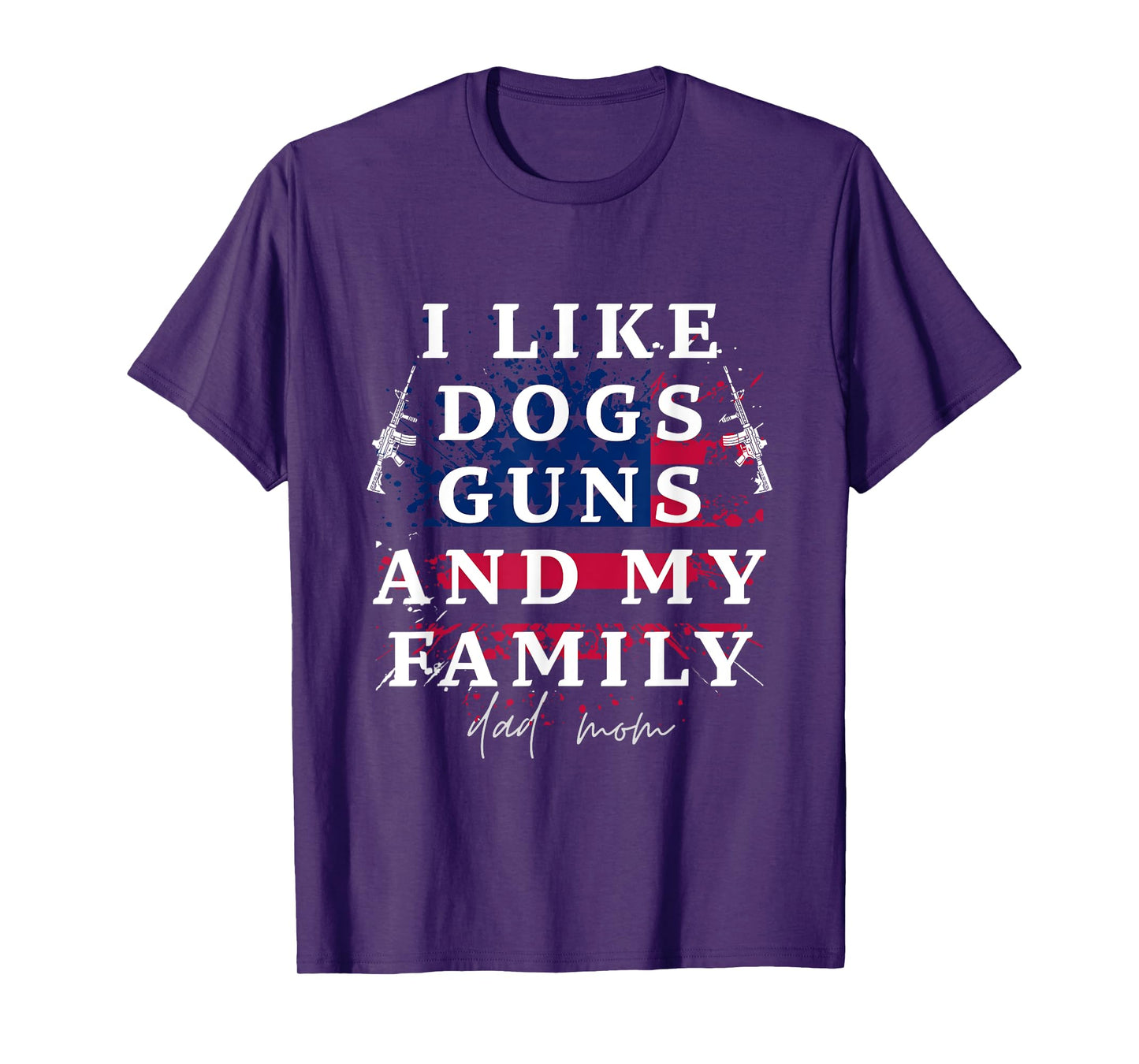 I Like Dogs Guns and my family Dad and mom T-Shirt