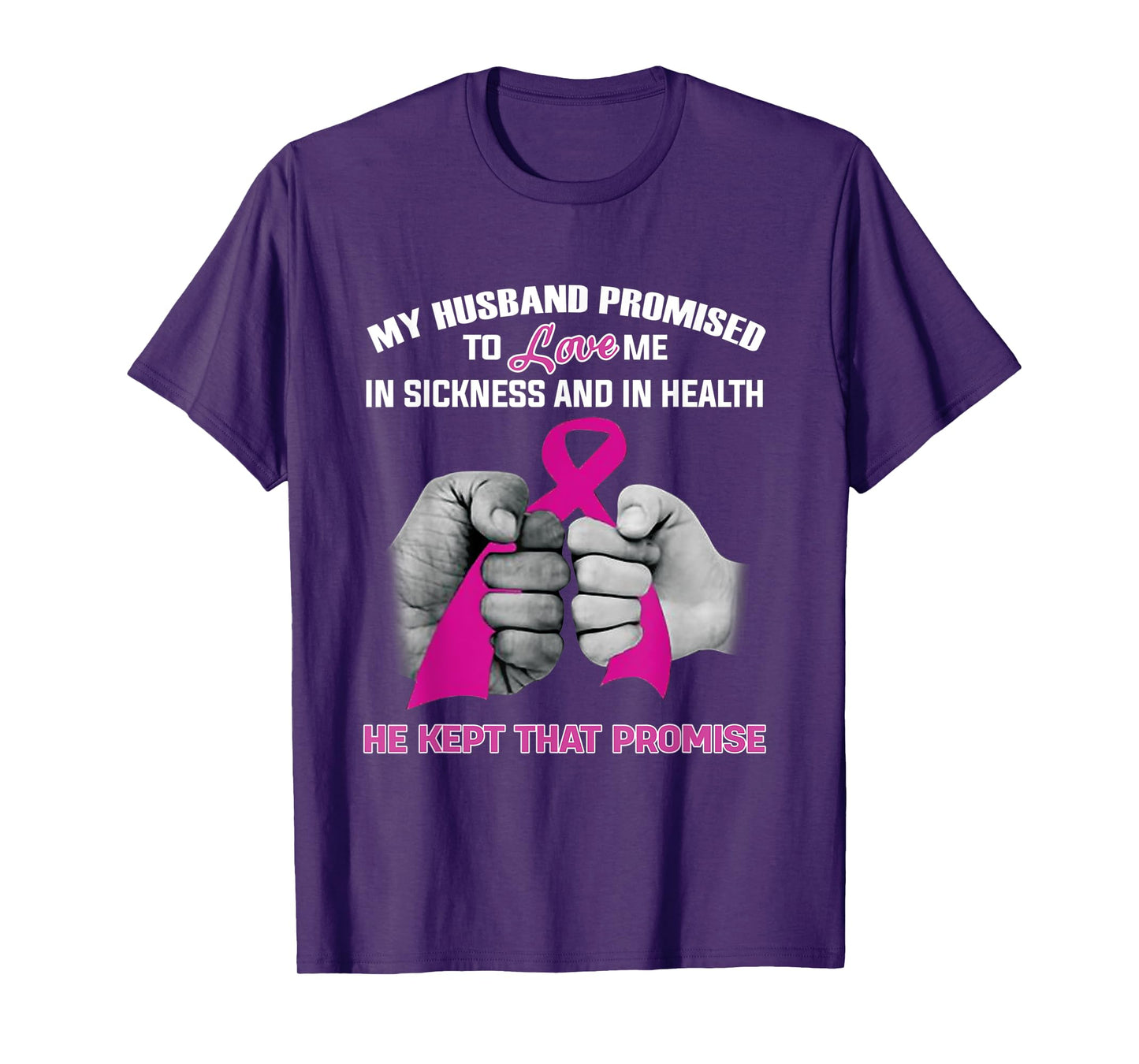My Husband Promised To Love Me He Kept That Promise Cancer T-Shirt