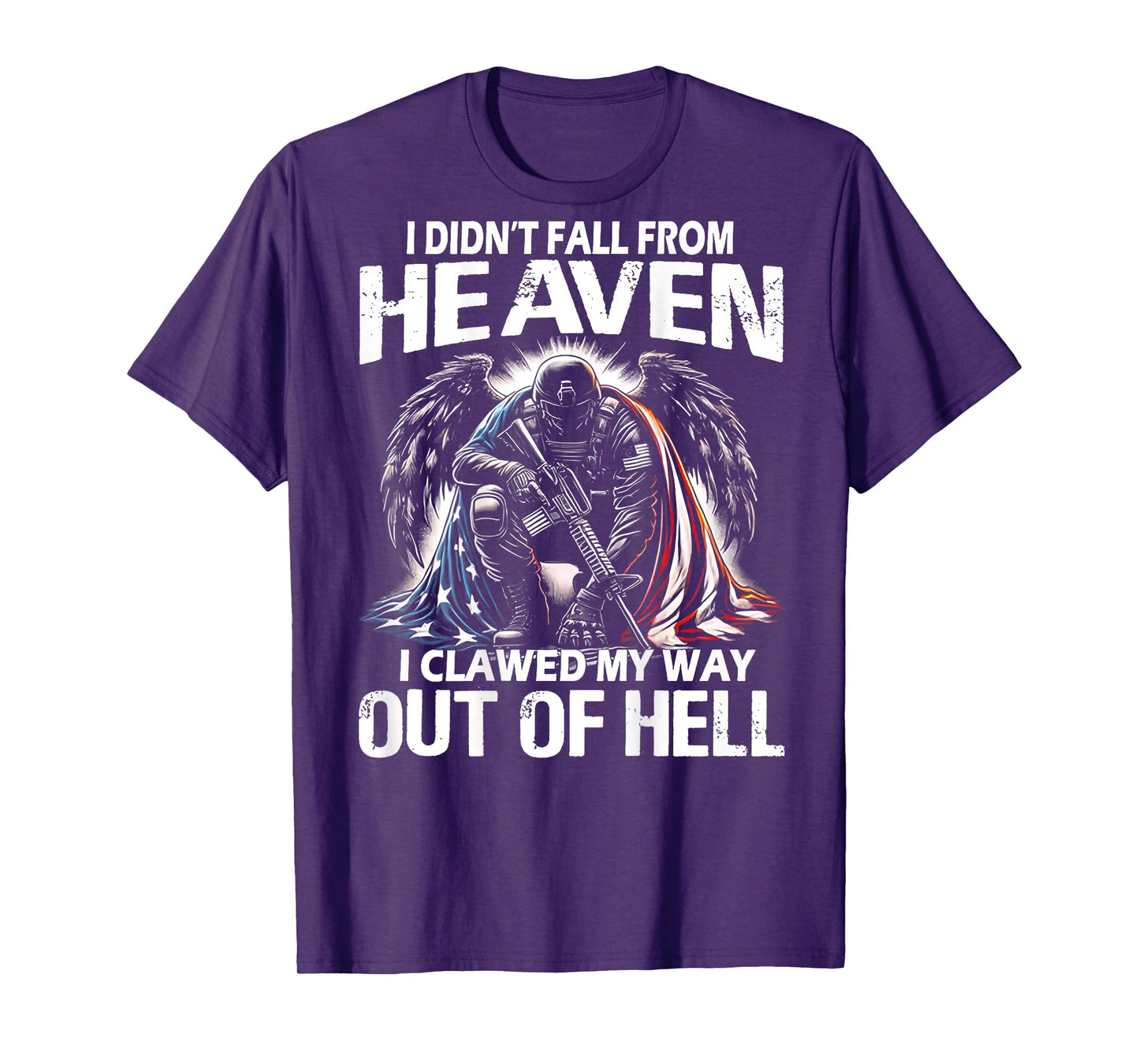 I Didn't Fall From Heaven I Clawed My Way Out Of Hell (back) T-Shirt