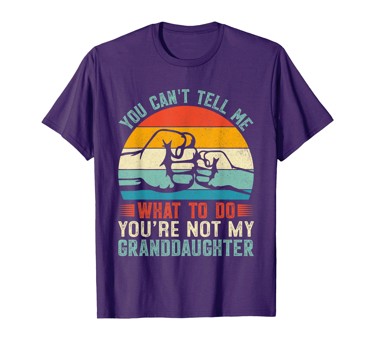 You Can't Tell Me What to Do You're Not My Granddaughter T-Shirt