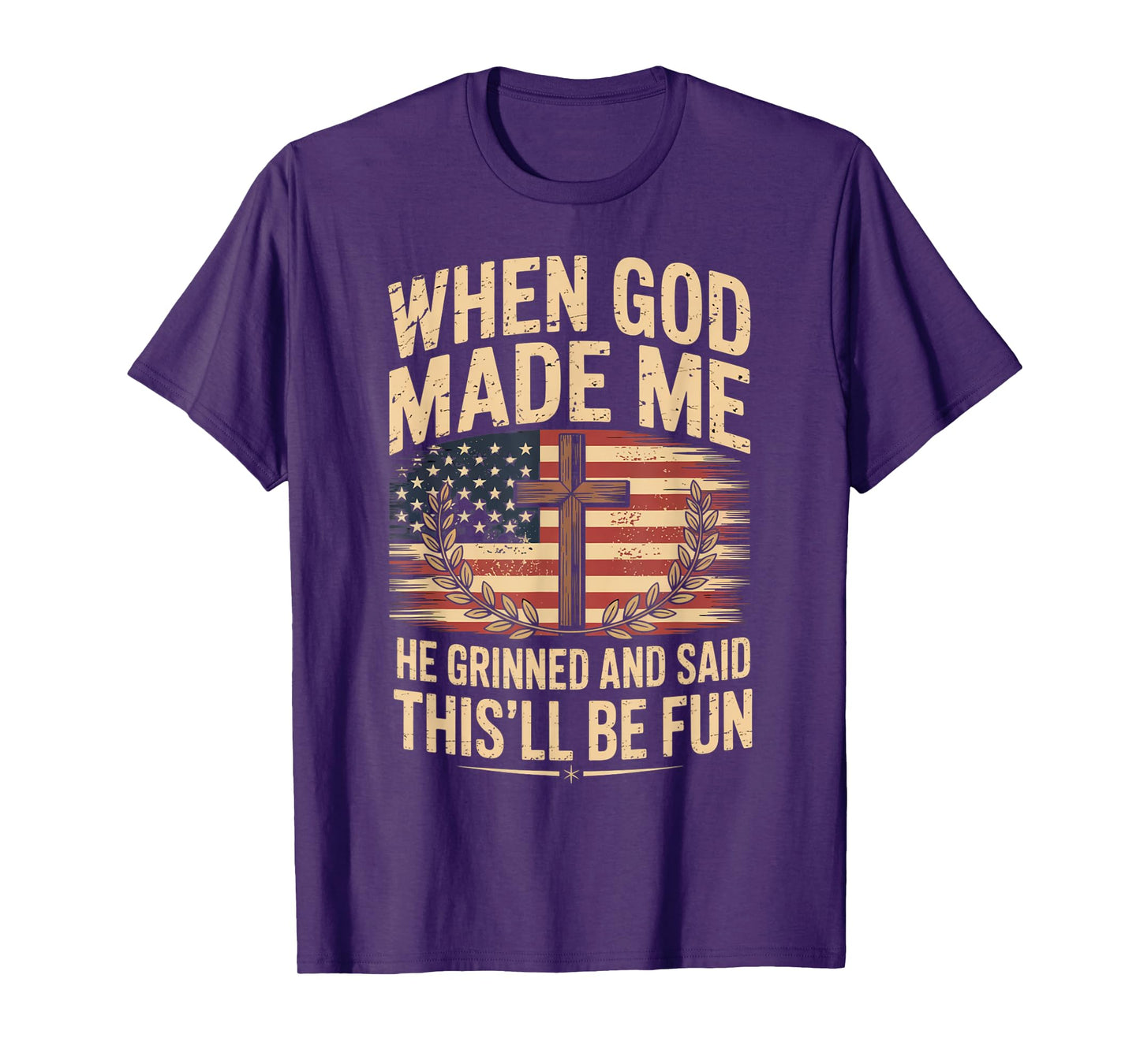 When God Made Me He Grinned Said This'll Be Fun Patriotic T-Shirt