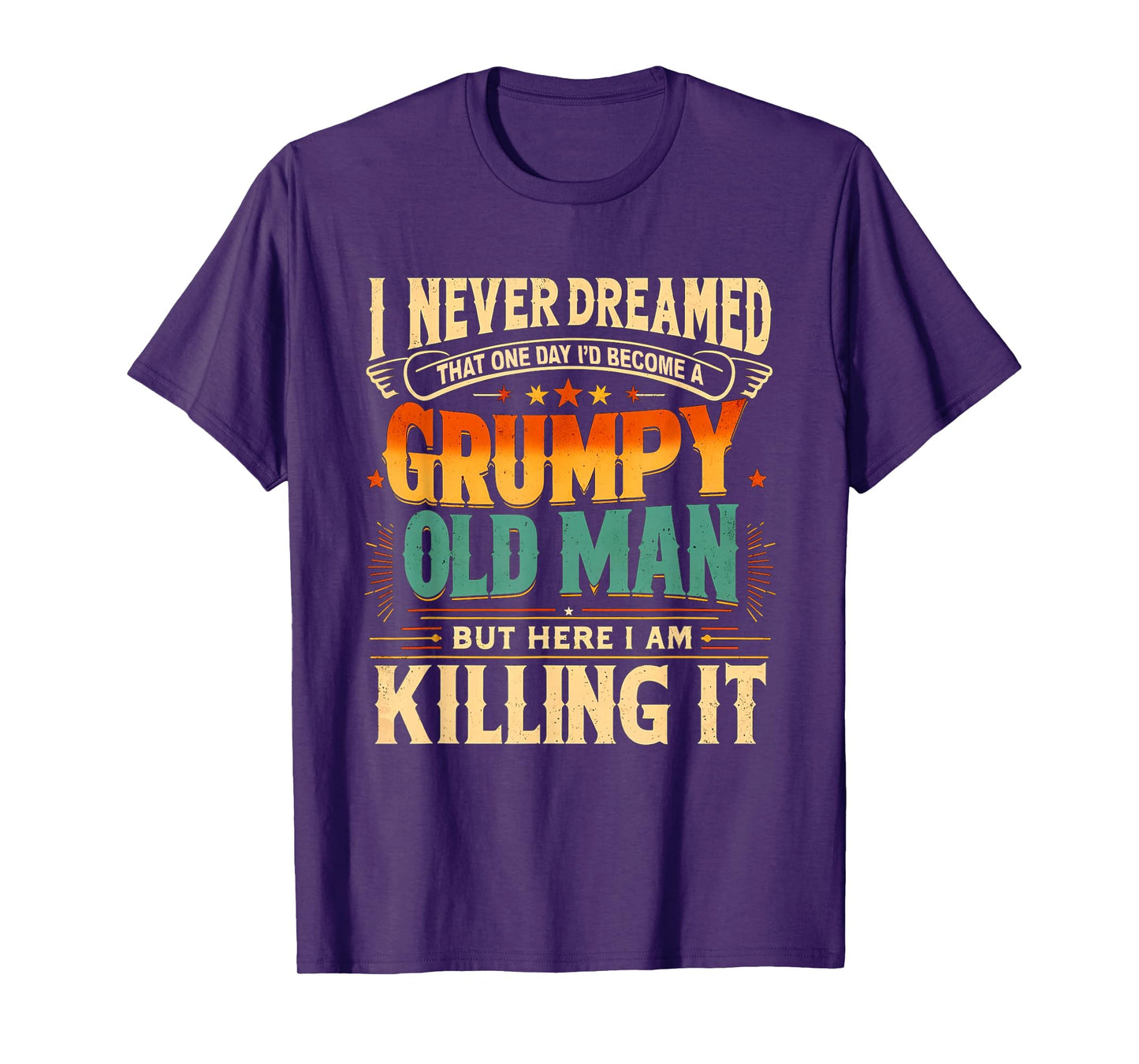 I Never Dreamed That I'd Become a Grumpy Old Man Grandpa T-Shirt