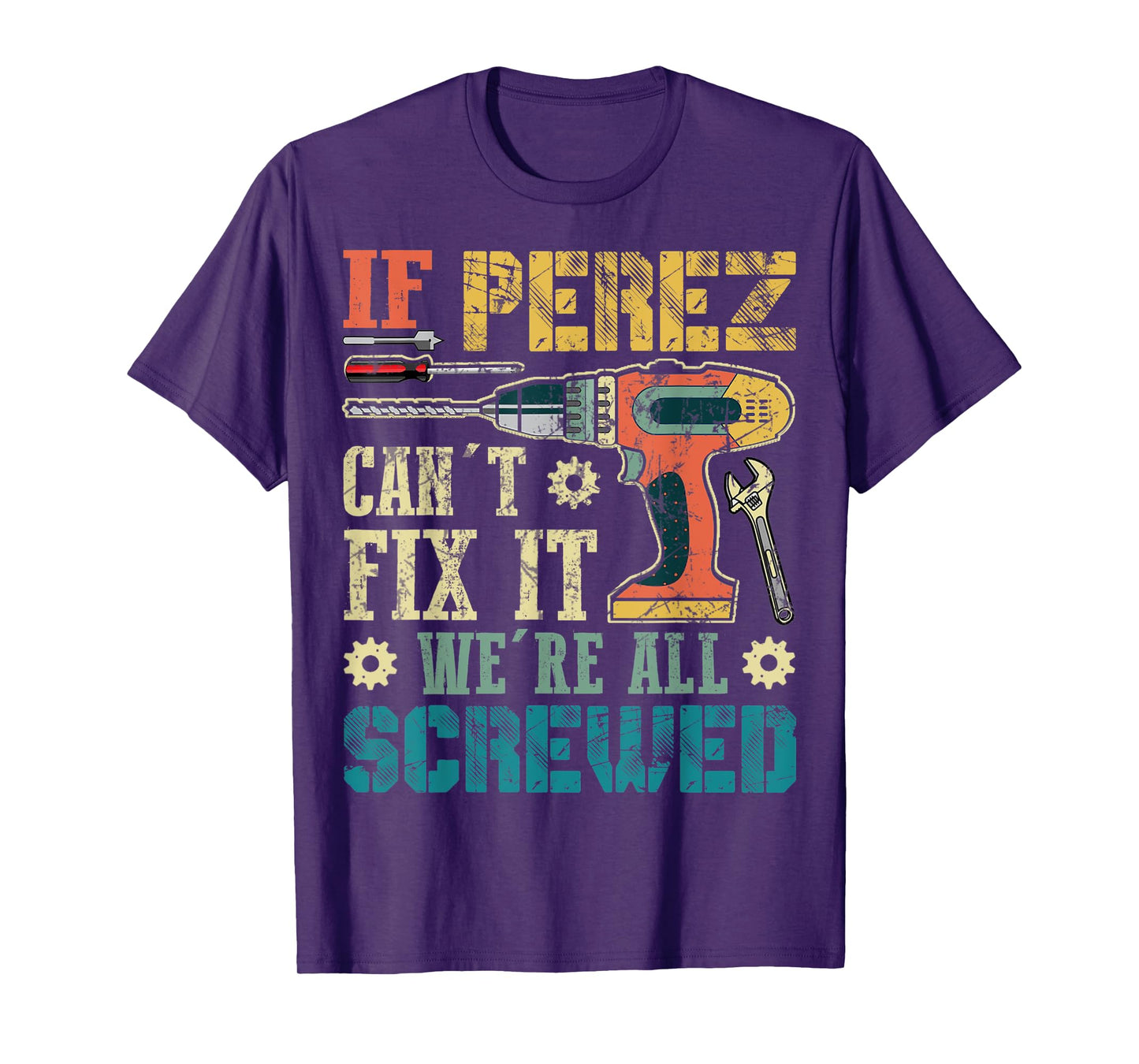 Mens If Perez Can't Fix it We're All Screwed Funny Fathers Gift T-Shirt