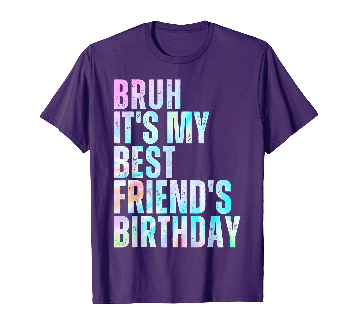 Bruh It's My Best Friend's Birthday Bestie Squad BFF Tie Dye T-Shirt