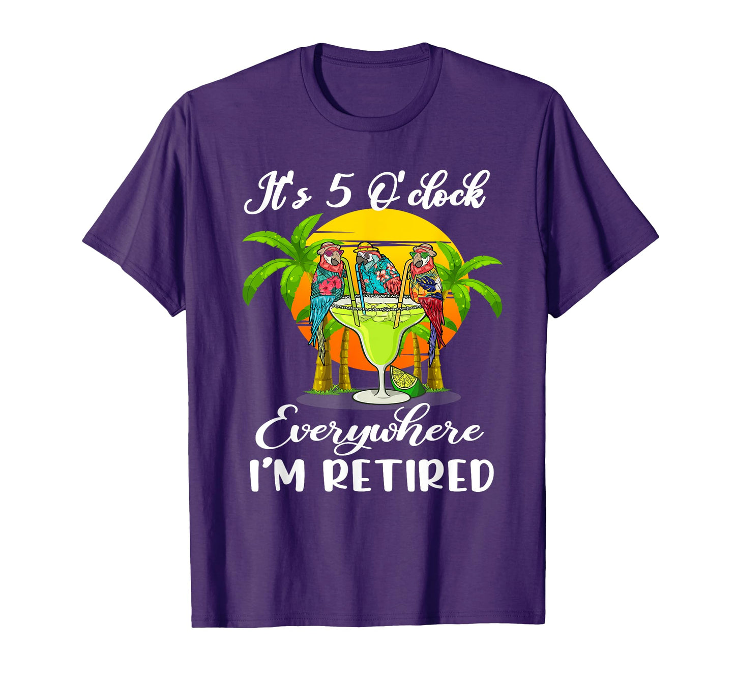 It's 5 O'Clock Everywhere I'm Retired Summer Retirement T-Shirt
