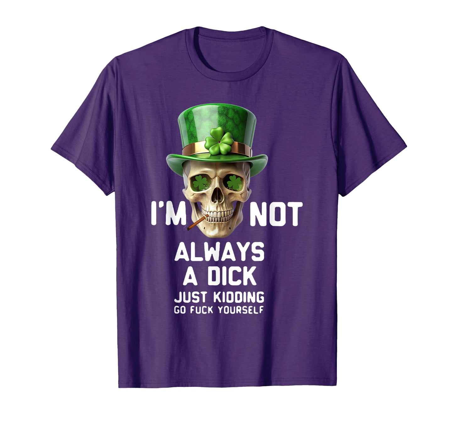 Skull I'm Not Always A Dick Just Kidding Go Fuck Yourself T-Shirt