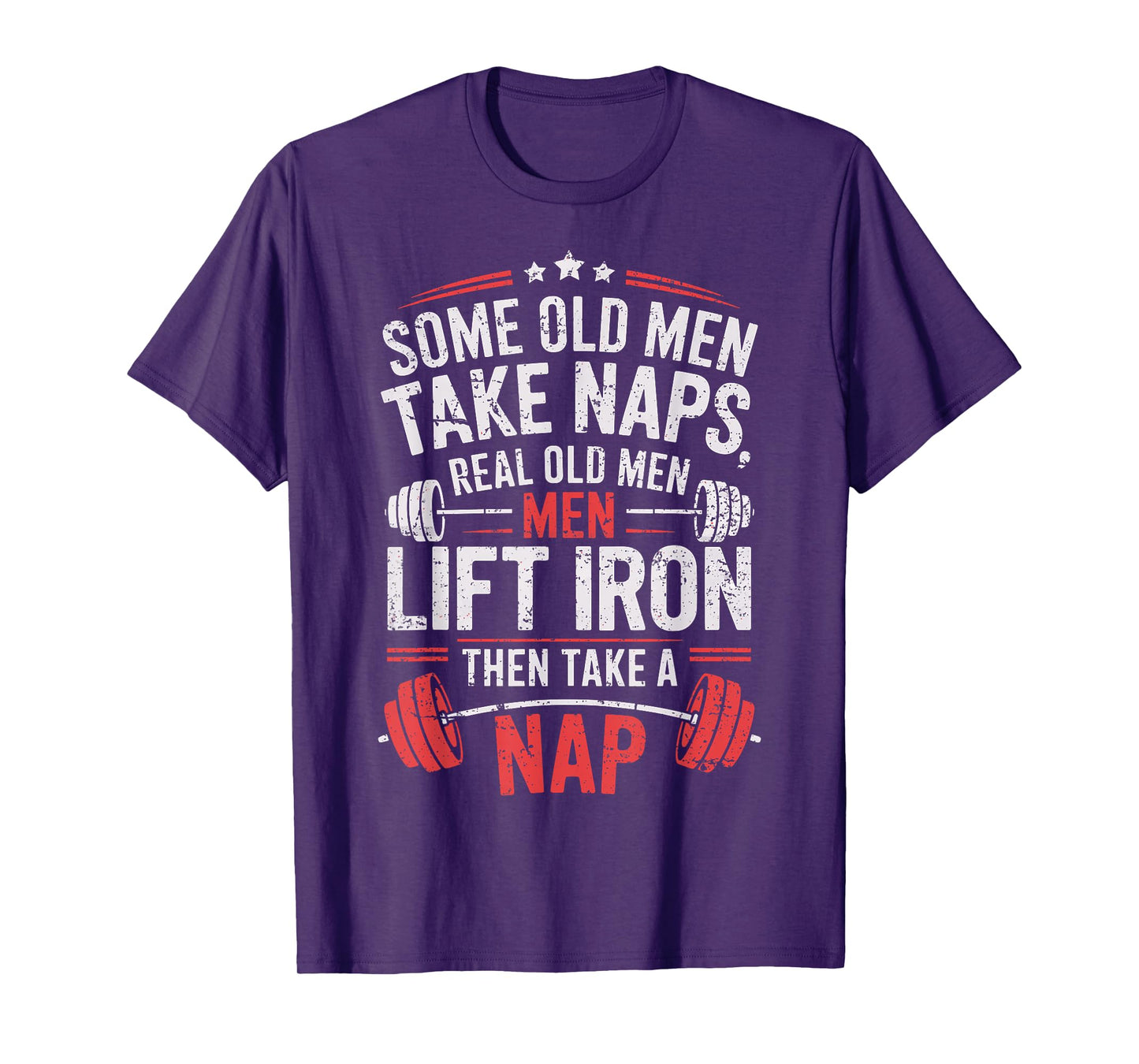 Some Old Men Take Naps Real Old Men Lift Iron Weightlifter T-Shirt