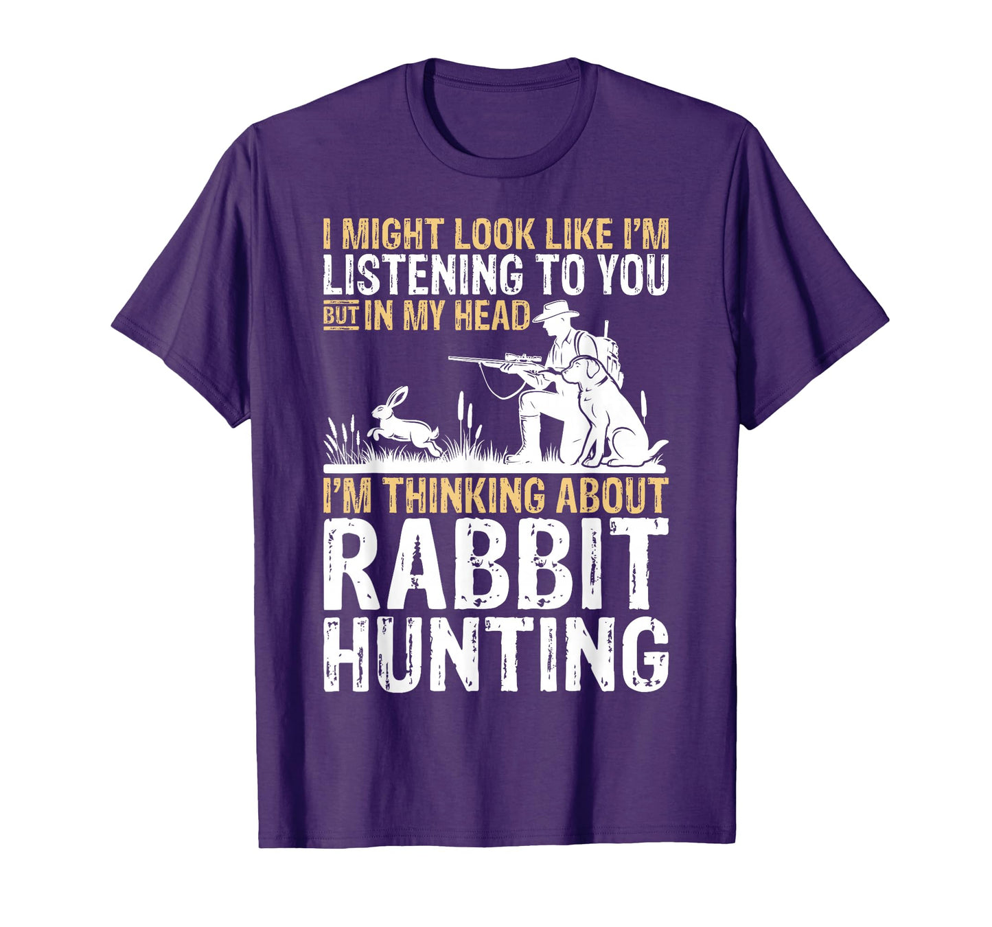 I Might Look Like I'm Listening Rabbit Hunter Hunting Gifts T-Shirt