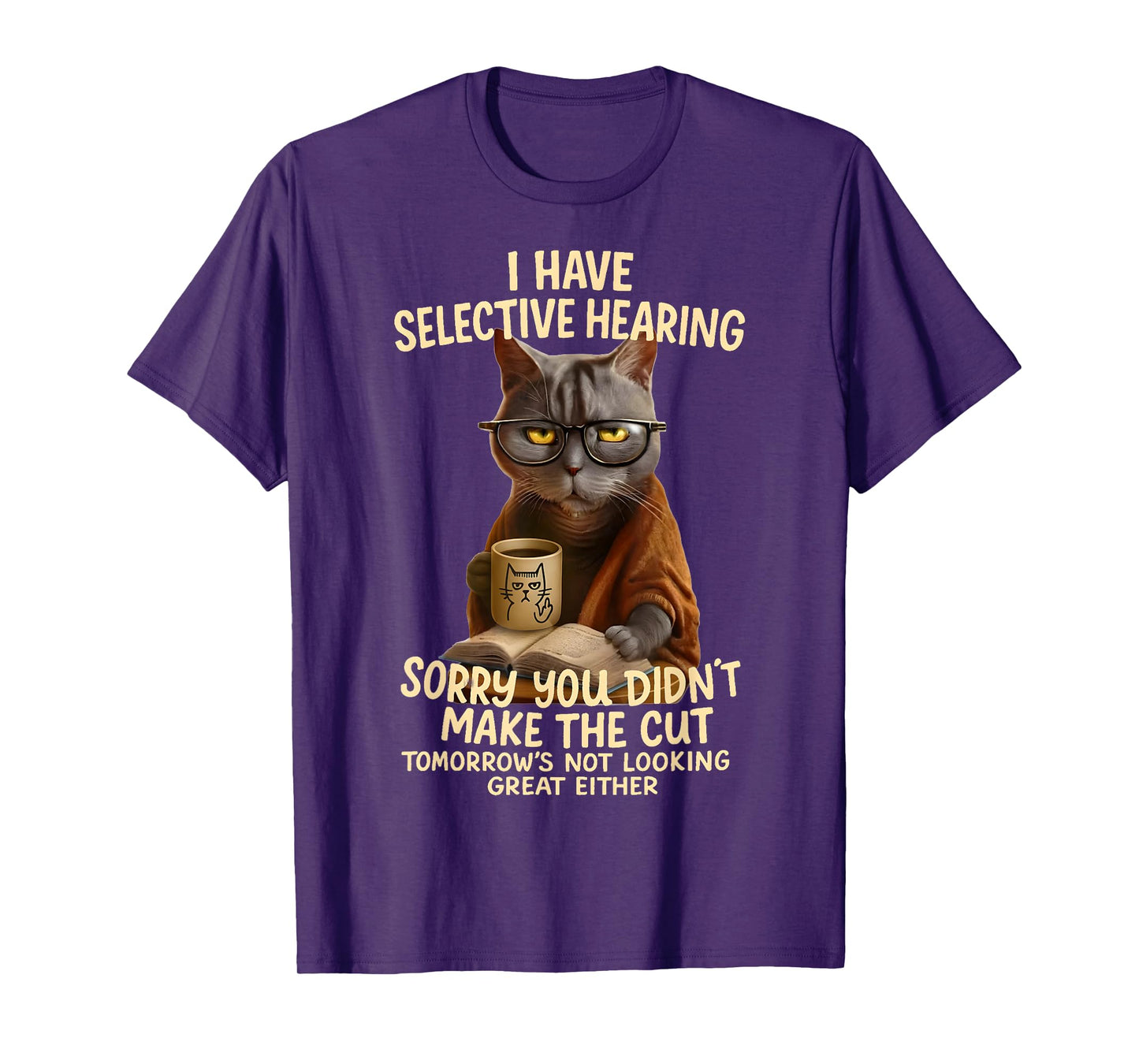 Cat Have Selective Hearing You Didnt Make Cut Funny 0LZ3LI T-Shirt for Men Women Kids
