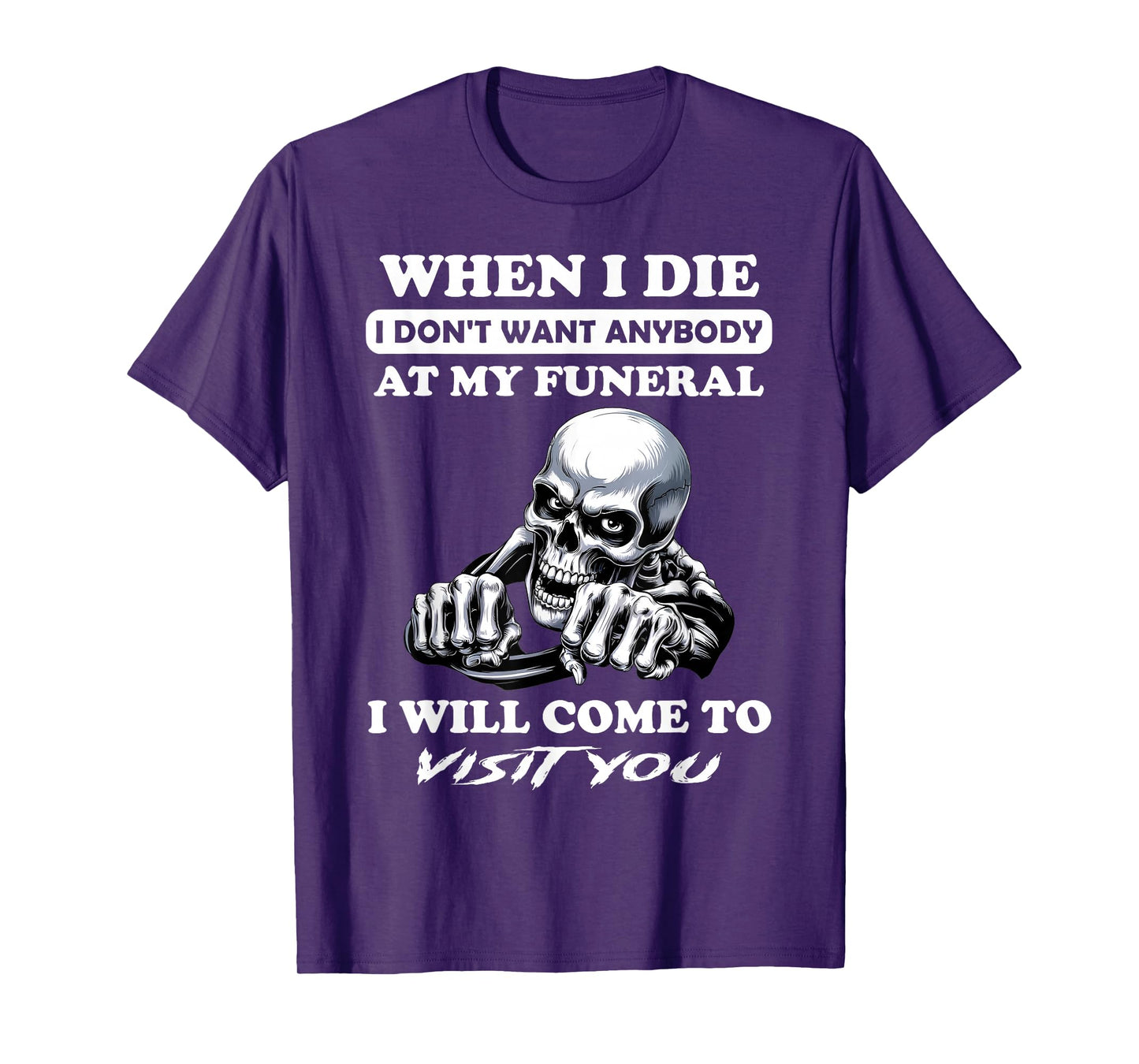 When I Die I Don't Want Anybody At My Funeral I Will Come T-Shirt