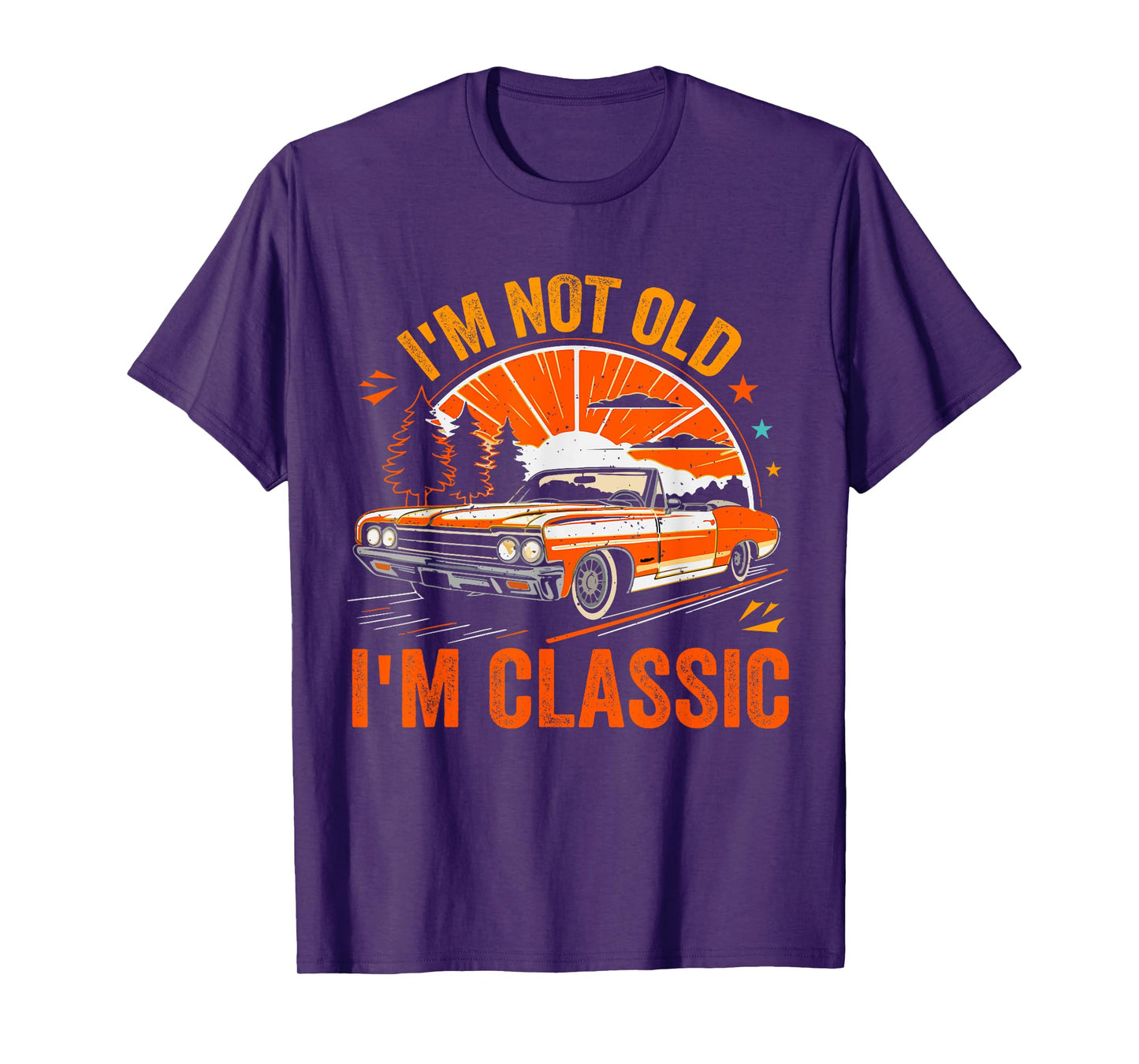 I'm Not Old I'm Classic Father's Day Vintage Car Dad Me T-Shirt