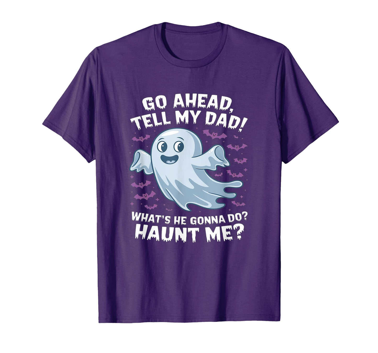 Go Ahead, Tell My Dad What's He Gonna Do? funny halloween T-Shirt