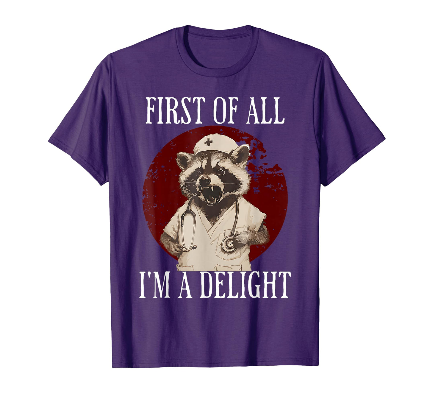 First Of All I'm A Delight Raccoon Nurse Funny Raccoon T-Shirt