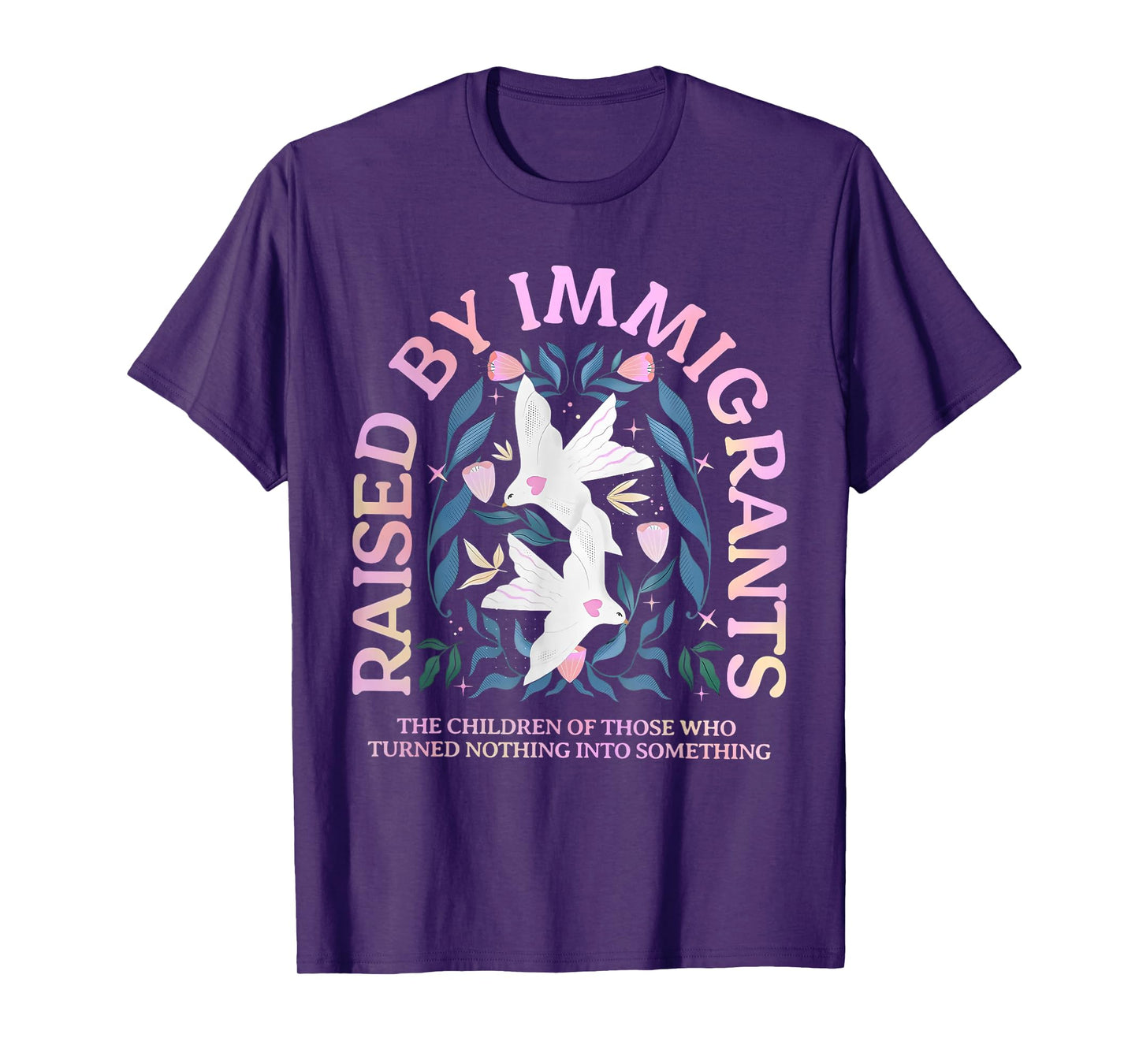 Raised by Immigrants Children of Immigrants Immigrant Family T-Shirt