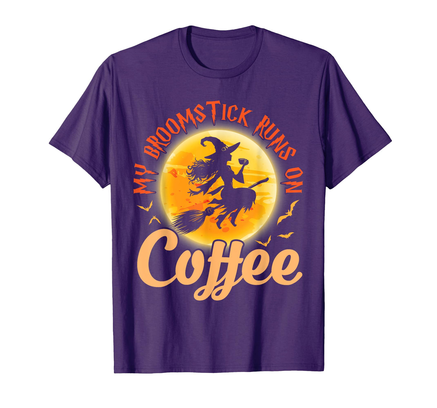 Happy Halloween Witch My Broomstick Runs On Coffee Drinker T-Shirt