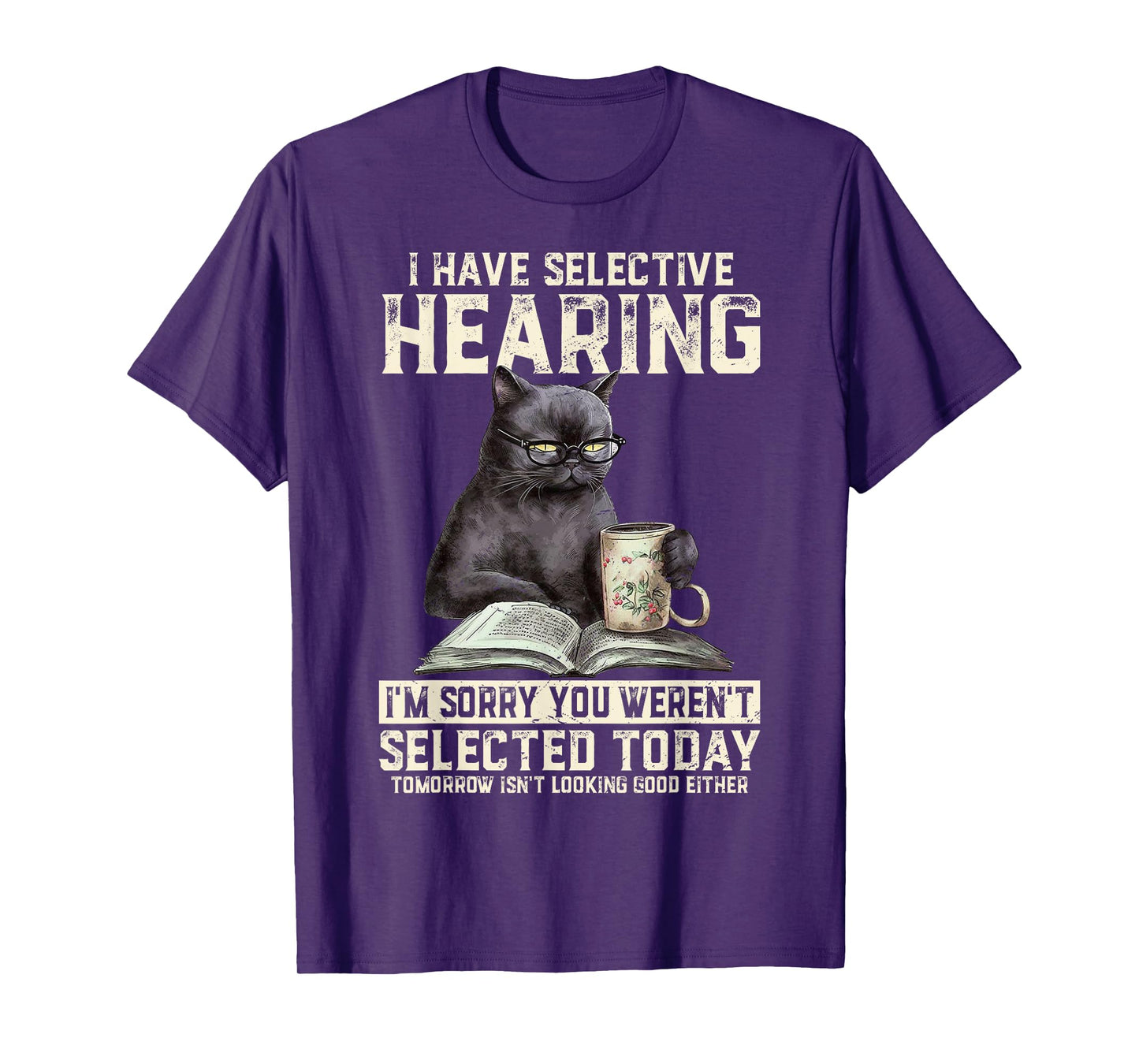 Funny I Have Selective Hearing You Werent Selected Cat Humor T-Shirt for Men Women Girls Kids