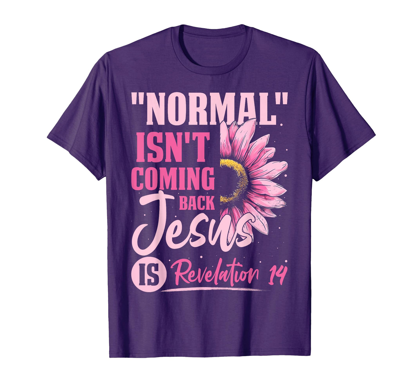 Normal Isn't Coming Back Jesus Is Revelation 14 Sunflower T-Shirt