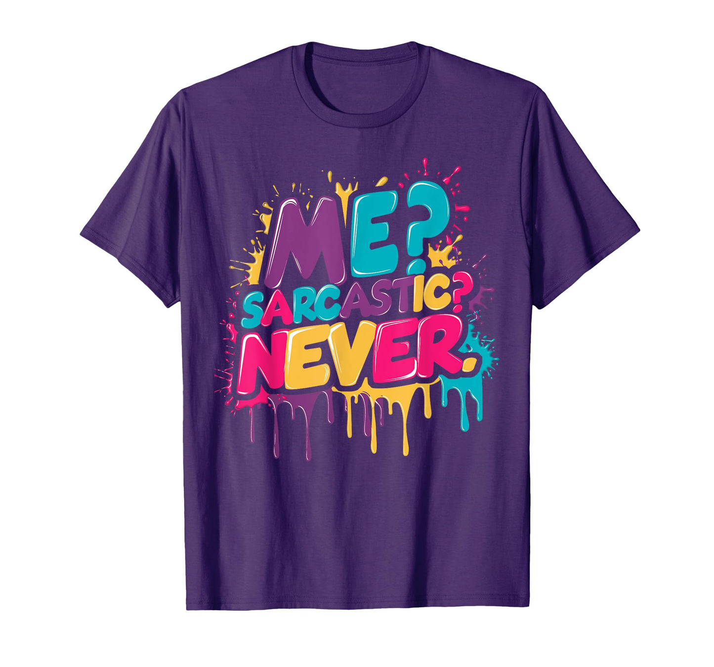 Me? Sarcastic? Never Funny Sarcasm Watercolor Graffiti Drip T-Shirt
