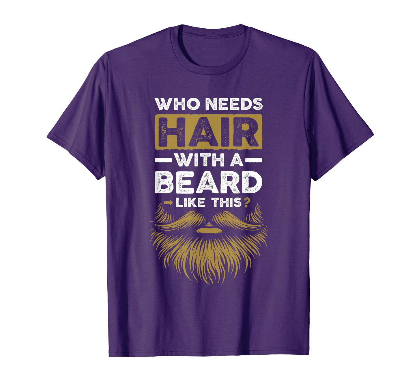 Who Needs Hair With A Beard Like This Funny Bearded Bald Men T-Shirt