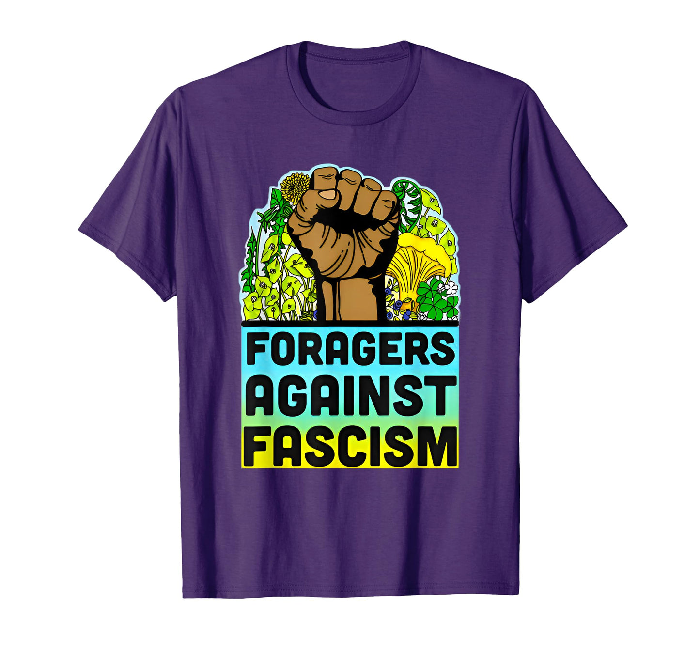 Foragers Funny Against Fascism Floral Saying Quote Men Women T-Shirt