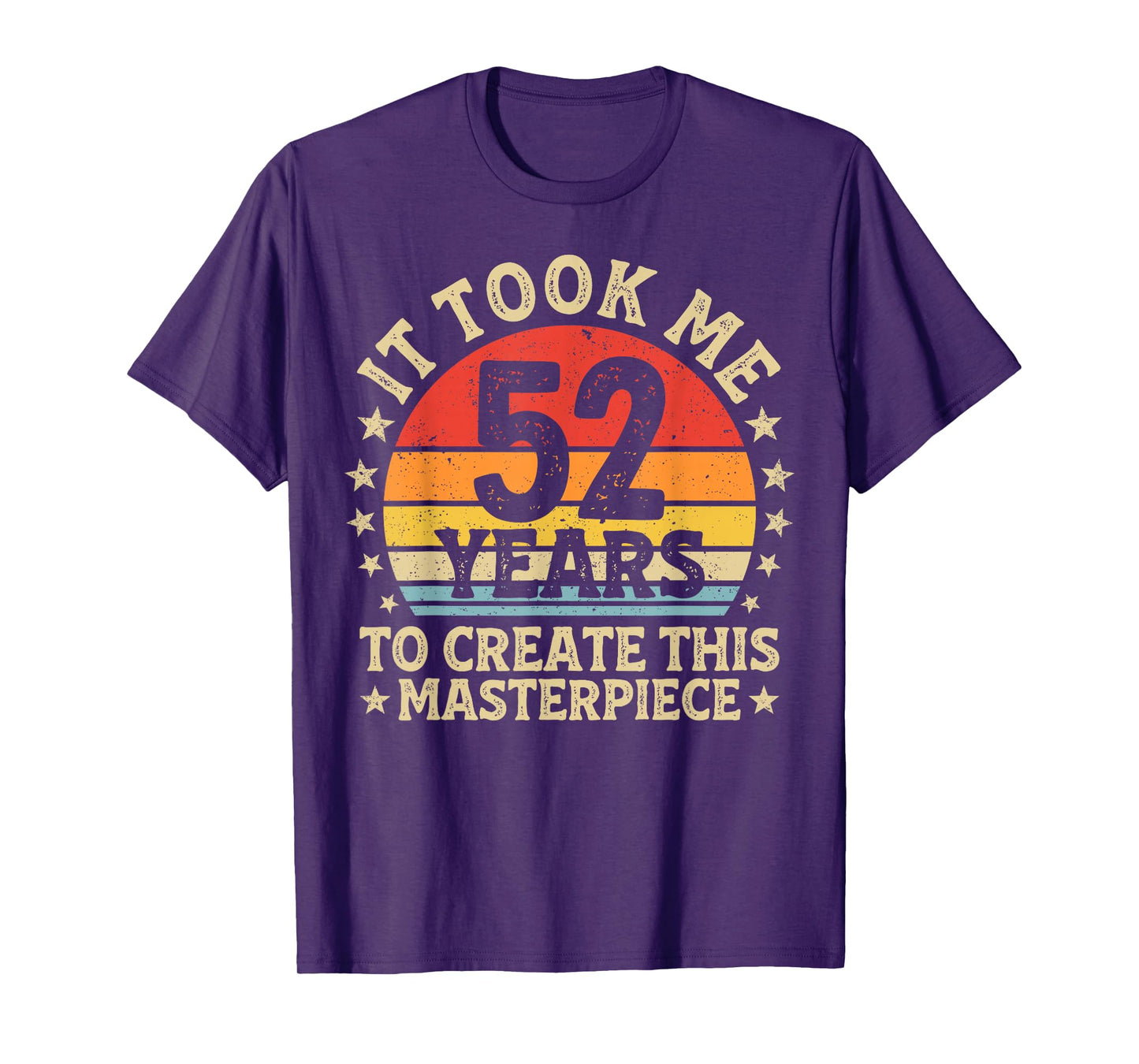 It Took Me 52 Years to Create This Masterpiece 52nd Birthday T-Shirt