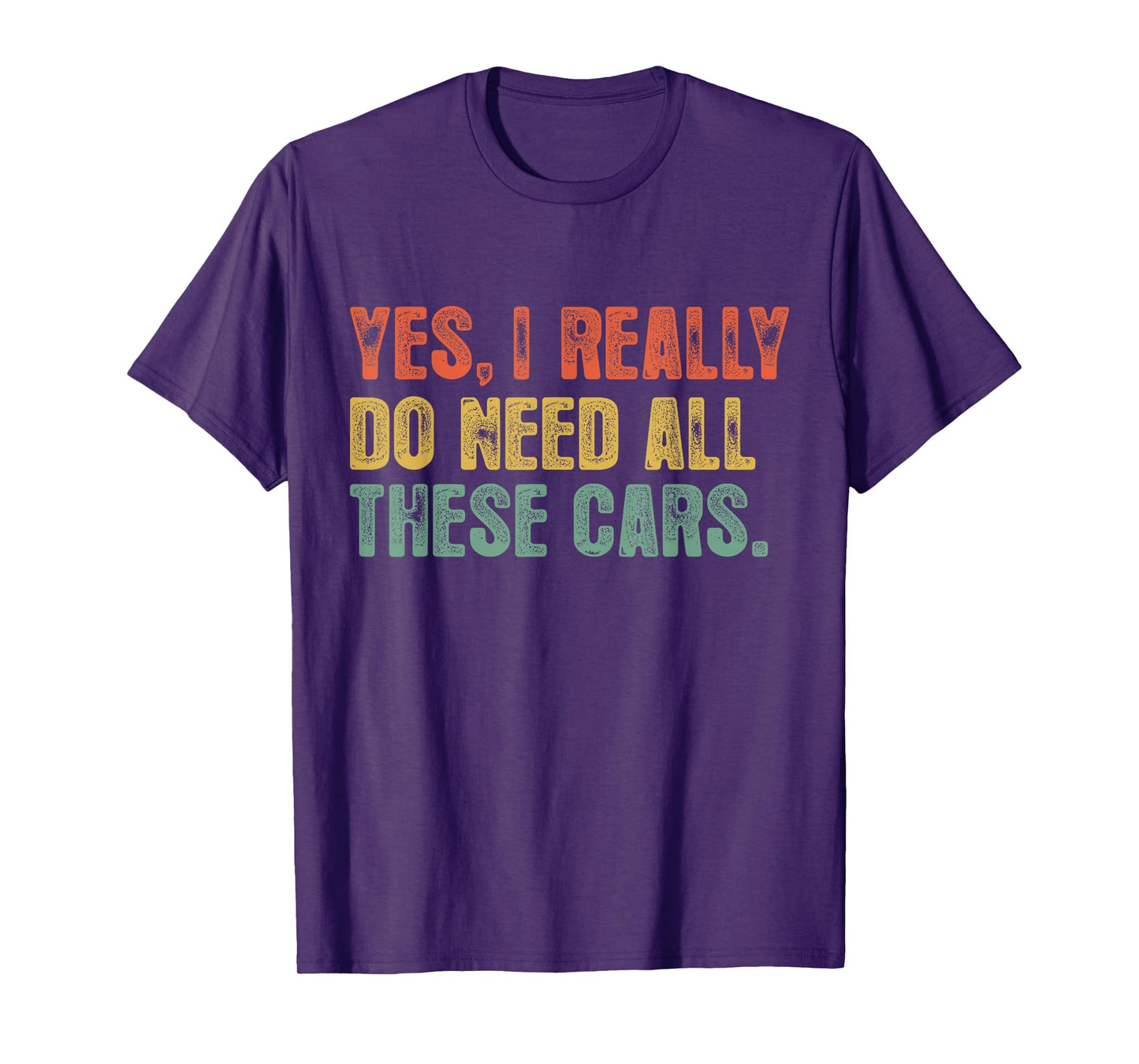 Yes I Really Do Need All These Cars Garage Funny Dad Men Tee T-Shirt