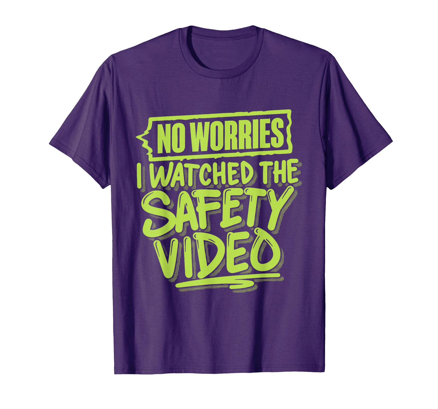 No Worries I Watched The Safety Video T-Shirt