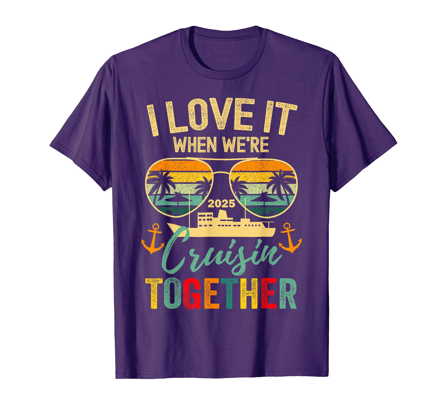Family Cruise 2025 I Love It When We're Cruisin' Together T-Shirt