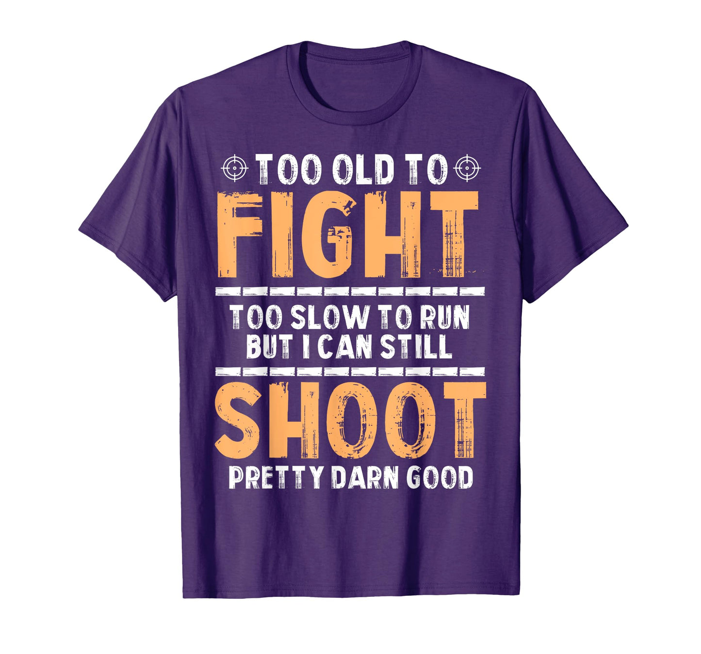 Too Old to Run But I Can Still Aim Like a Pro Dad Humor T-Shirt