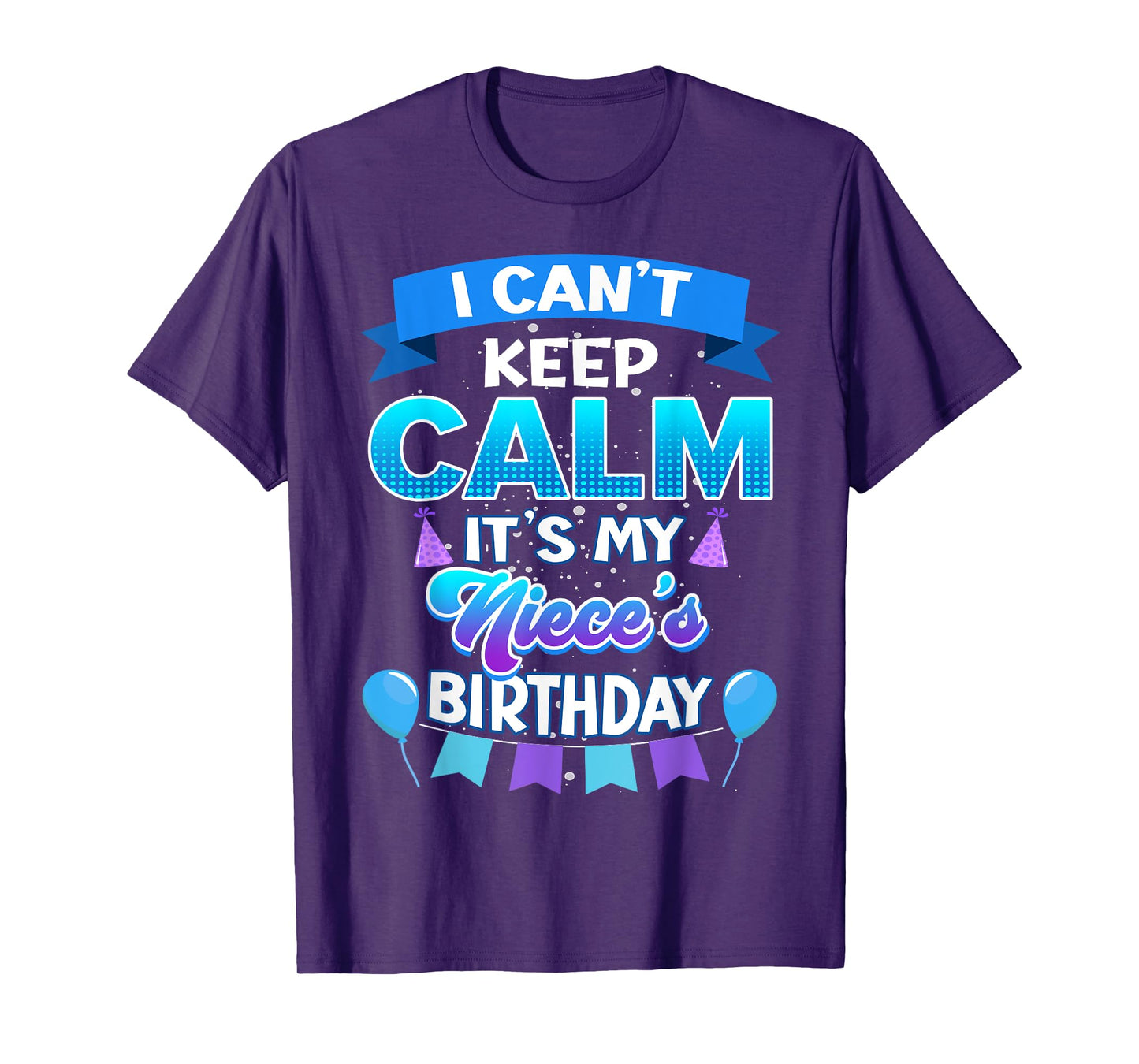 I Cant Keep Calm Its My Niece Birthday Shirt Bday T-Shirt