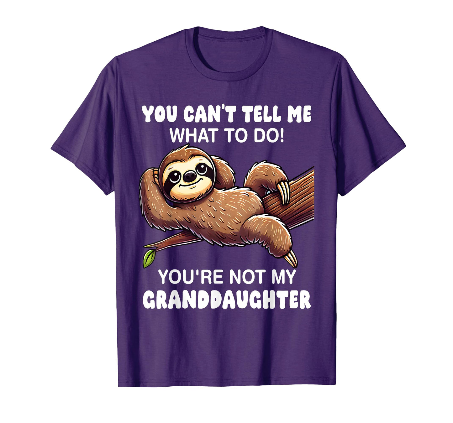 You Can’t Tell Me What To Do You Not My Granddaughter T-Shirt