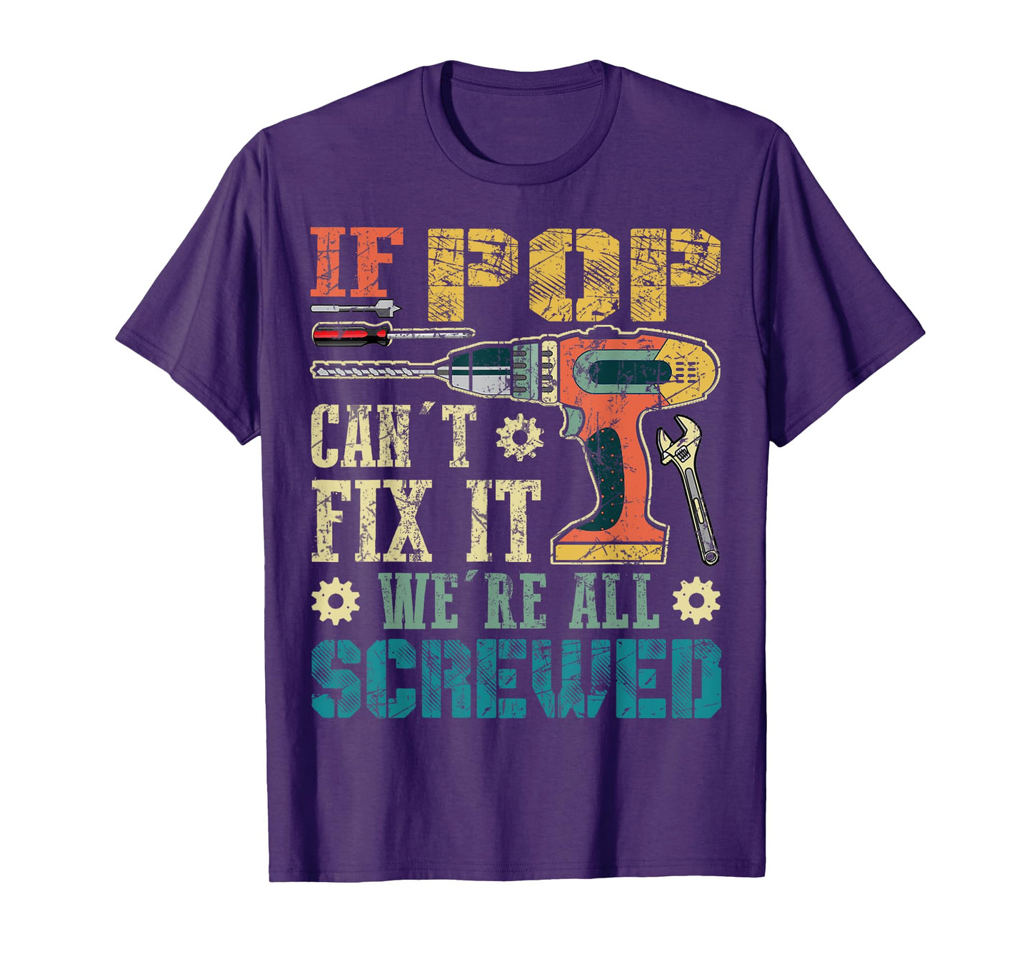 If Pop Can't Fix it We're All Screwed Funny Fathers Gift T-Shirt