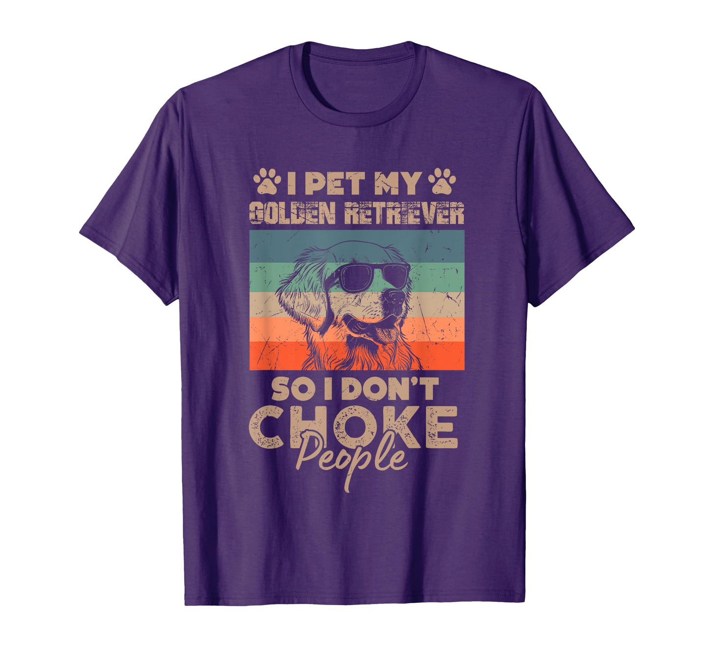 I Pet My Golden Retriever So I Don't Choke People Funny Dog T-Shirt