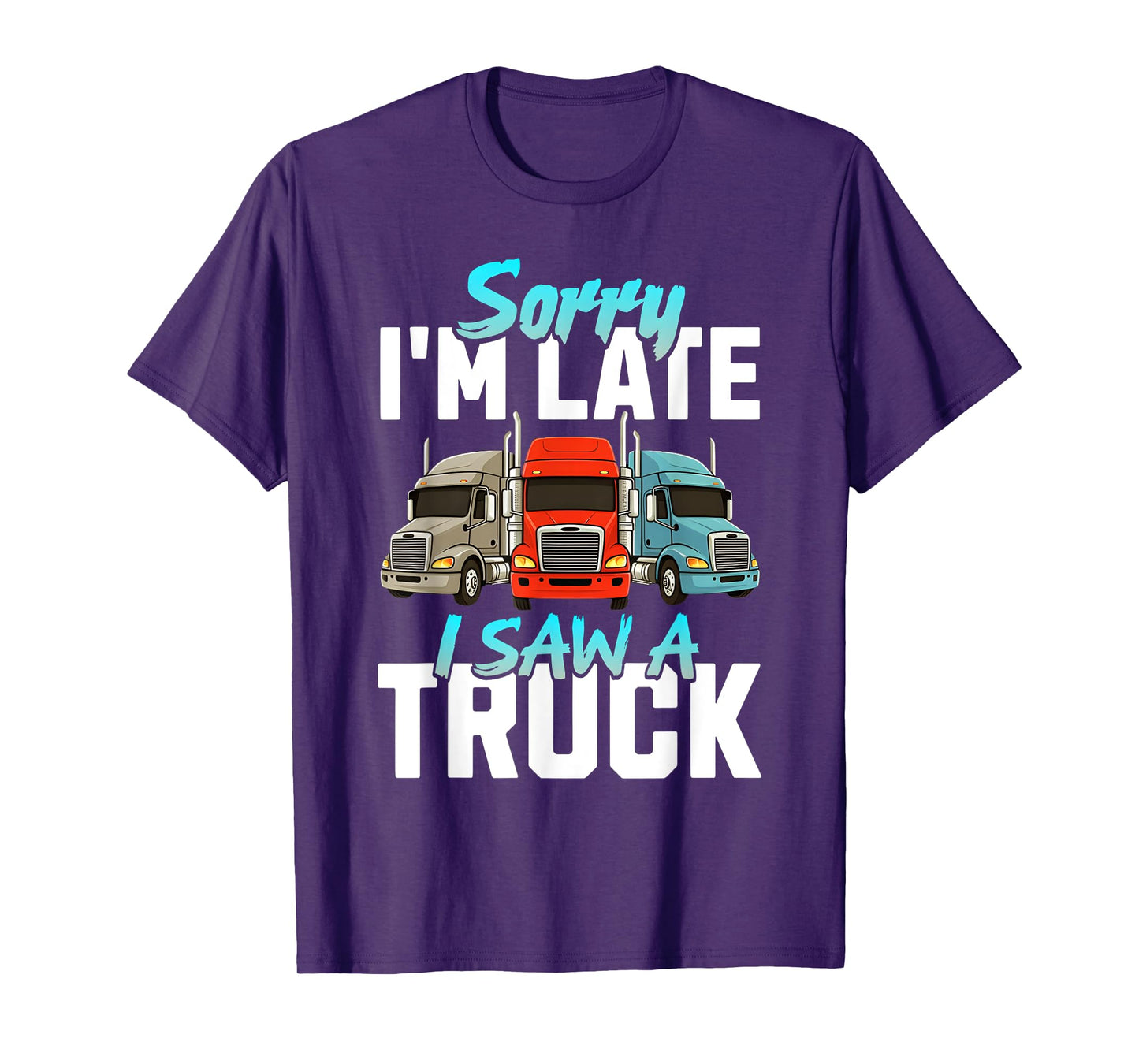 Sorry I'm Late I Saw A Truck Semi Trucks Lover Toddler Boys T-Shirt