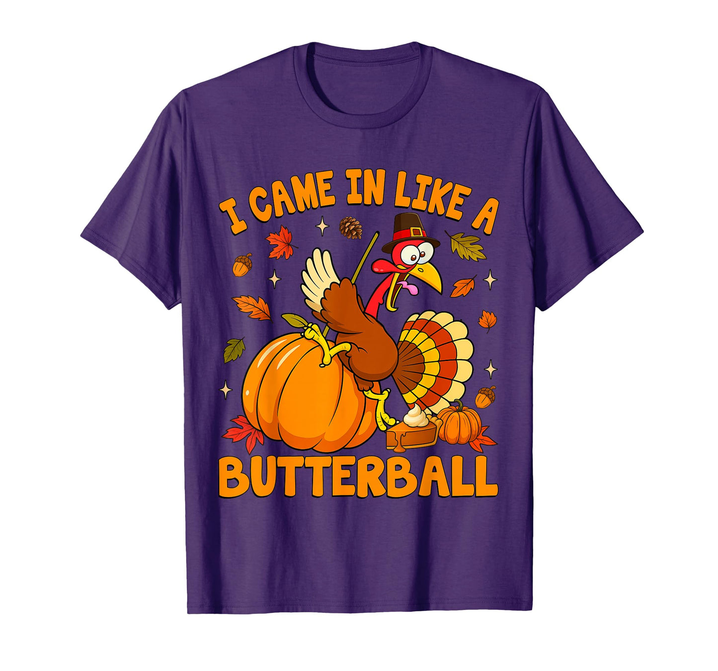 I Came in Like A Butterball Funny Happy Thanksgiving Turkey T-Shirt