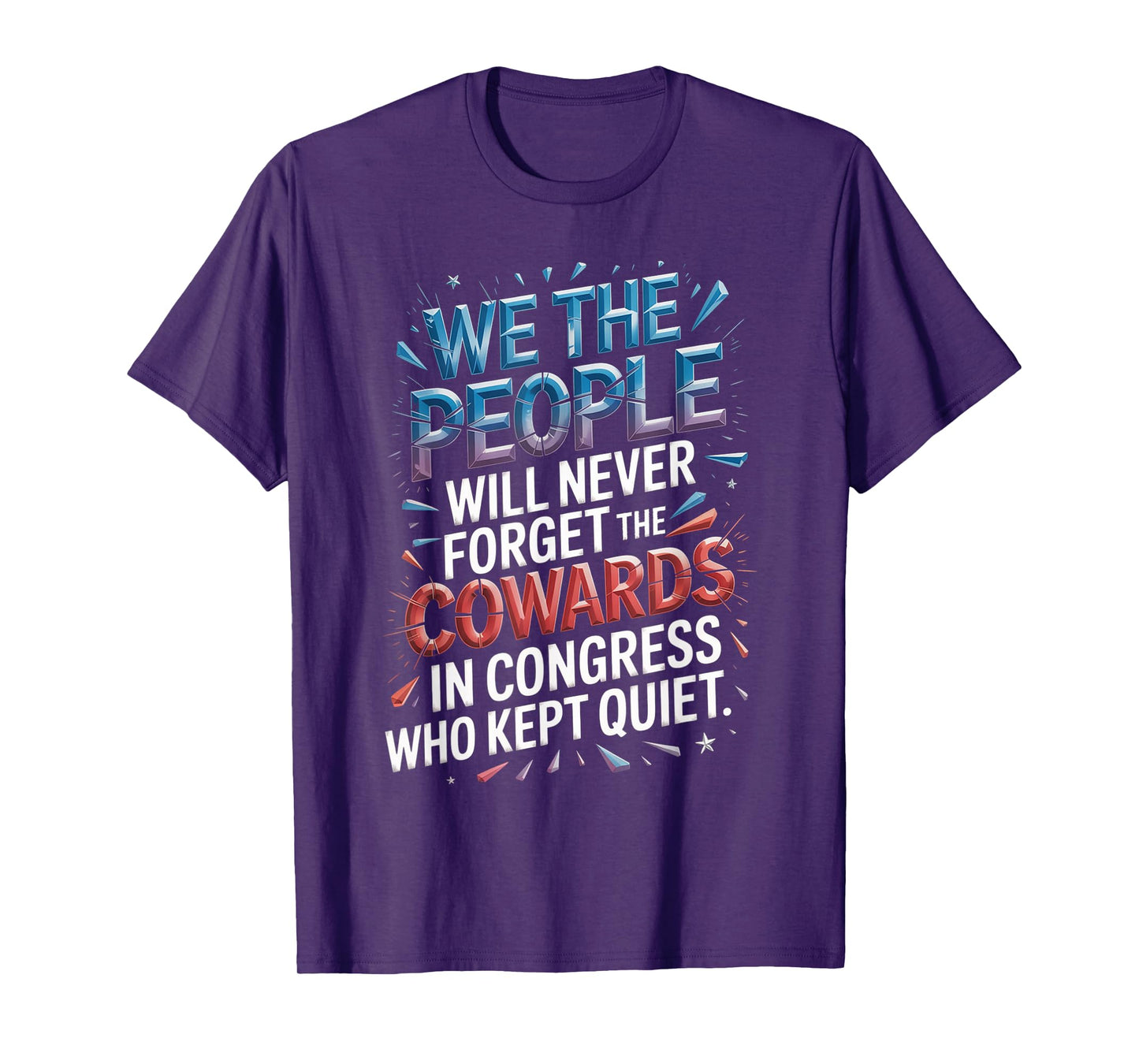 We The People Will Never Forget The Cowards In Congress Who T-Shirt