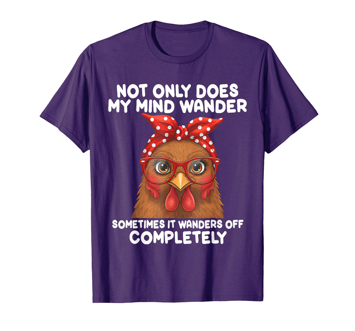 Not Only Does My Mind Wander Sometimes Funny Chicken Saying T-Shirt