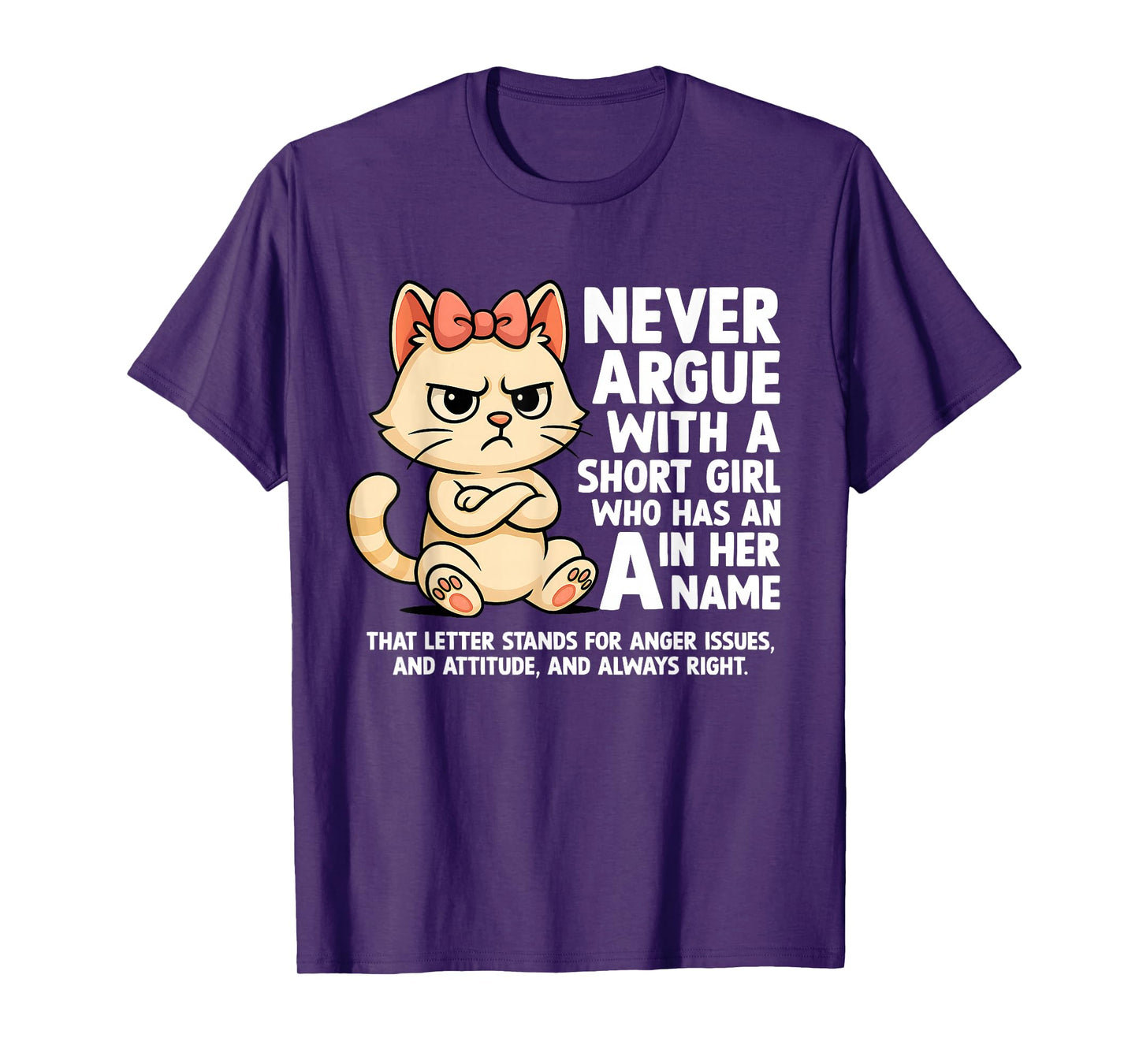 Cat Never Argue with A Short Girl Who Has an A in Her Name T-Shirt