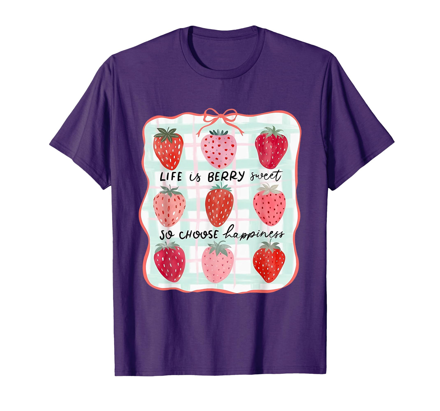 Life Is Berry Sweet So Choose Happiness Strawberry T-Shirt